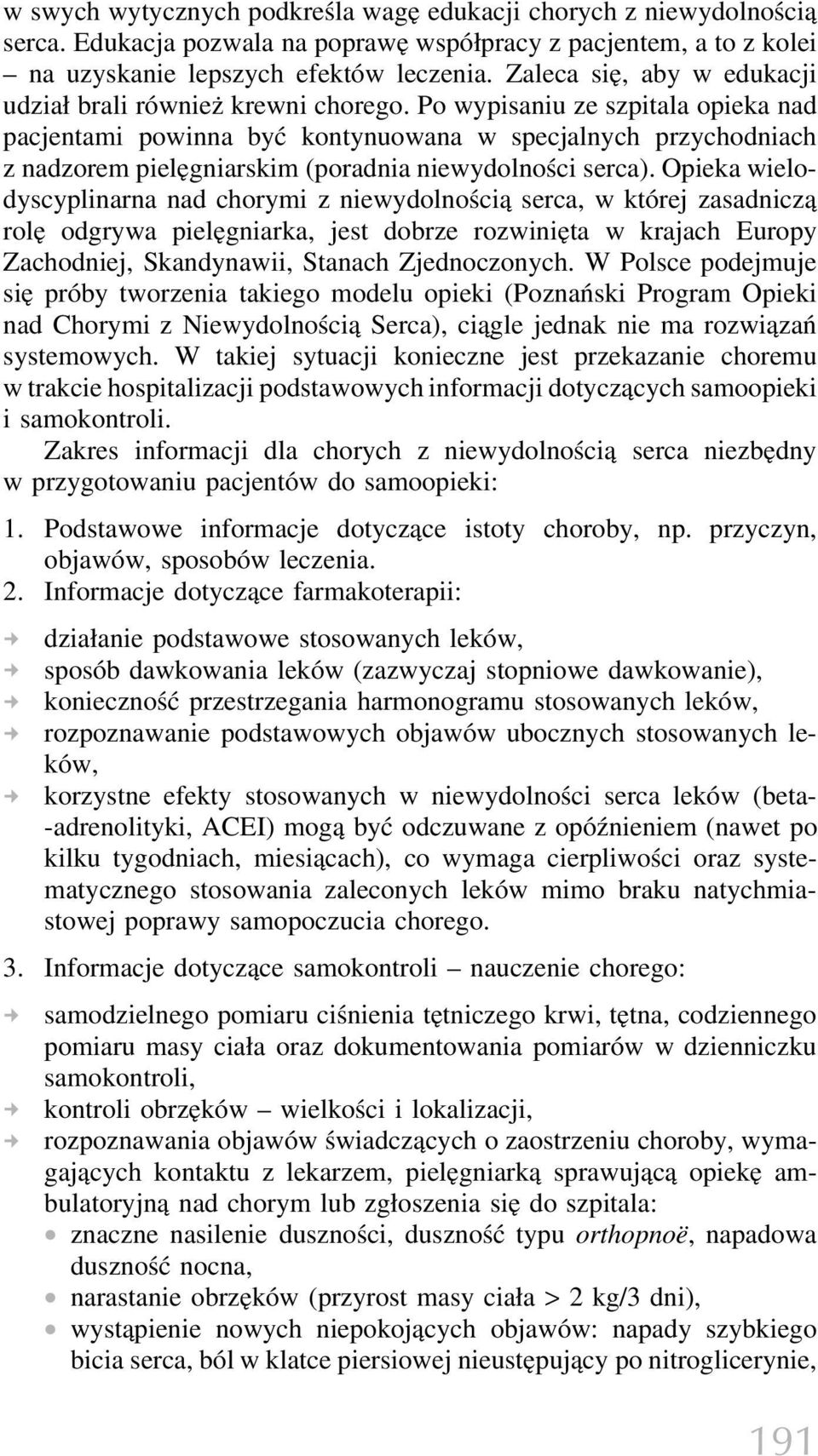 Po wypisaniu ze szpitala opieka nad pacjentami powinna być kontynuowana w specjalnych przychodniach z nadzorem pielęgniarskim (poradnia niewydolności serca).