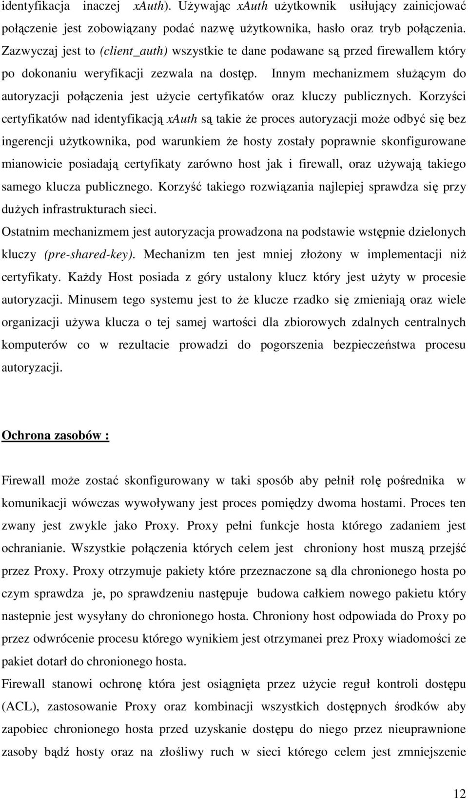 Innym mechanizmem służącym do autoryzacji połączenia jest użycie certyfikatów oraz kluczy publicznych.