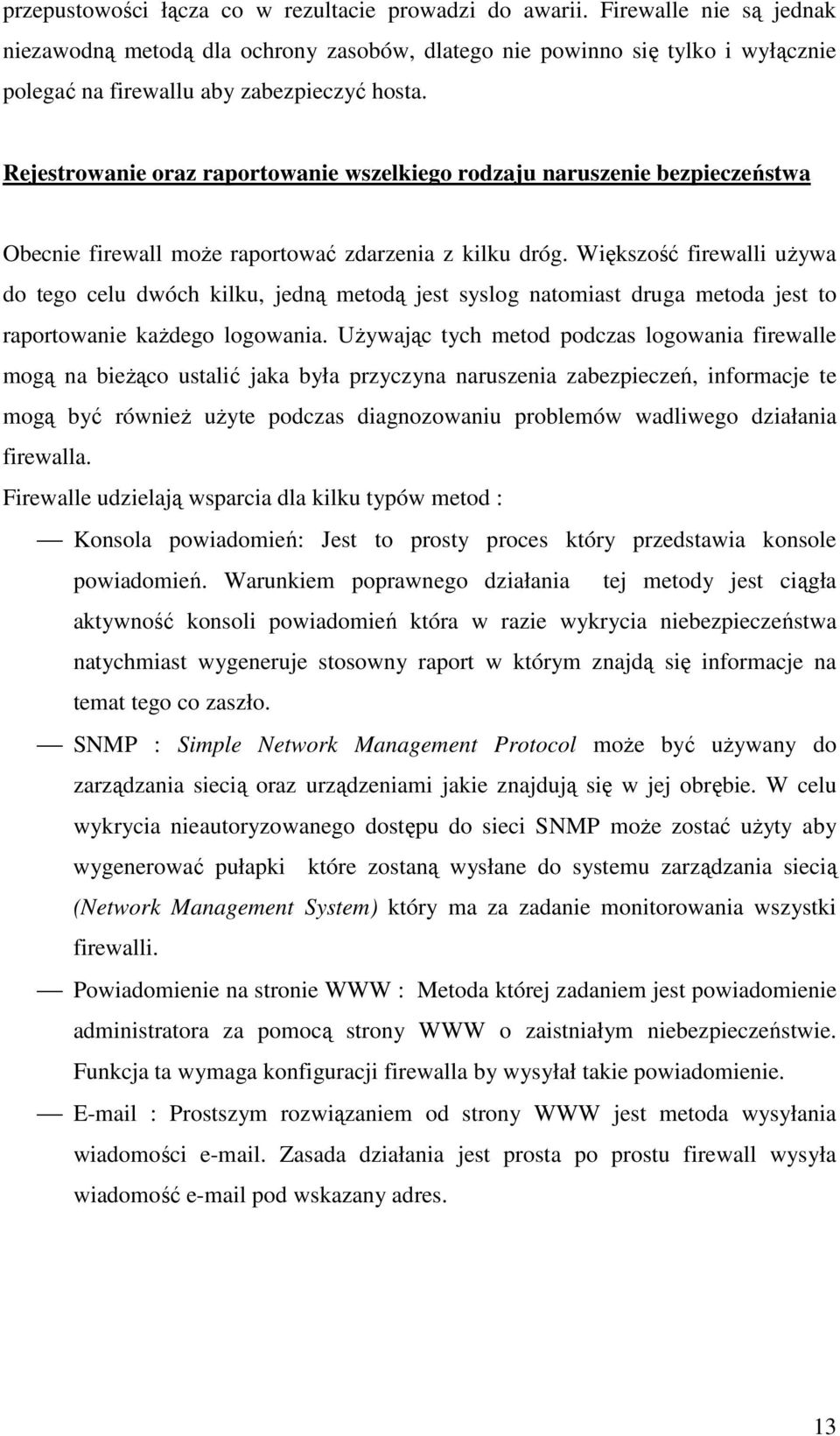 Rejestrowanie oraz raportowanie wszelkiego rodzaju naruszenie bezpieczeństwa Obecnie firewall może raportować zdarzenia z kilku dróg.