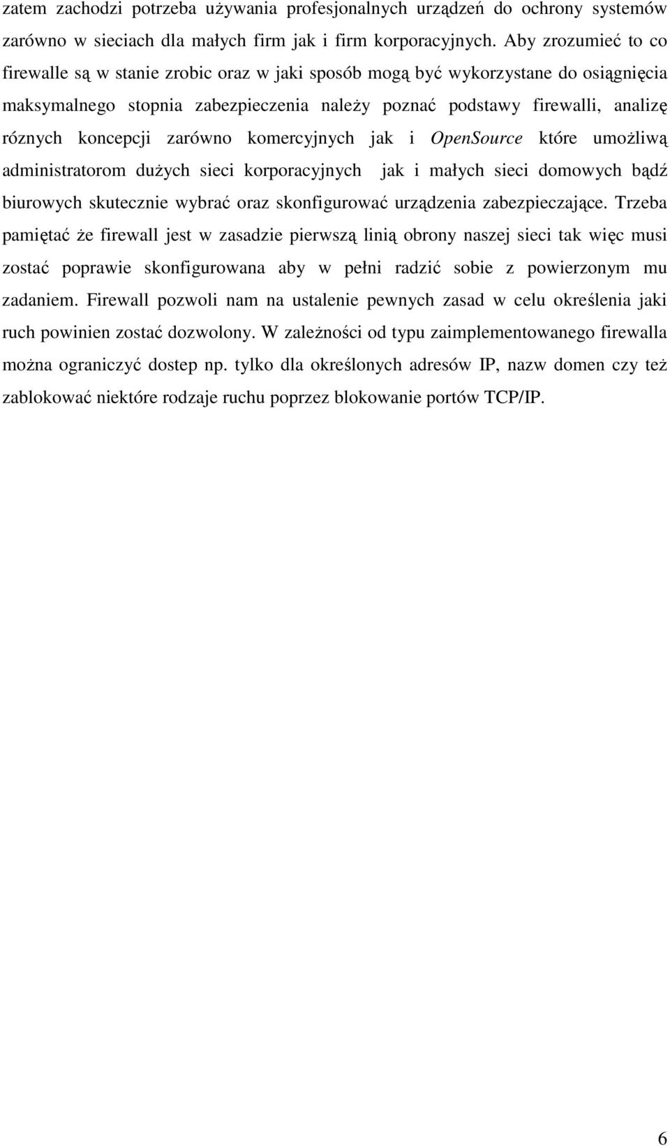 koncepcji zarówno komercyjnych jak i OpenSource które umożliwą administratorom dużych sieci korporacyjnych jak i małych sieci domowych bądź biurowych skutecznie wybrać oraz skonfigurować urządzenia