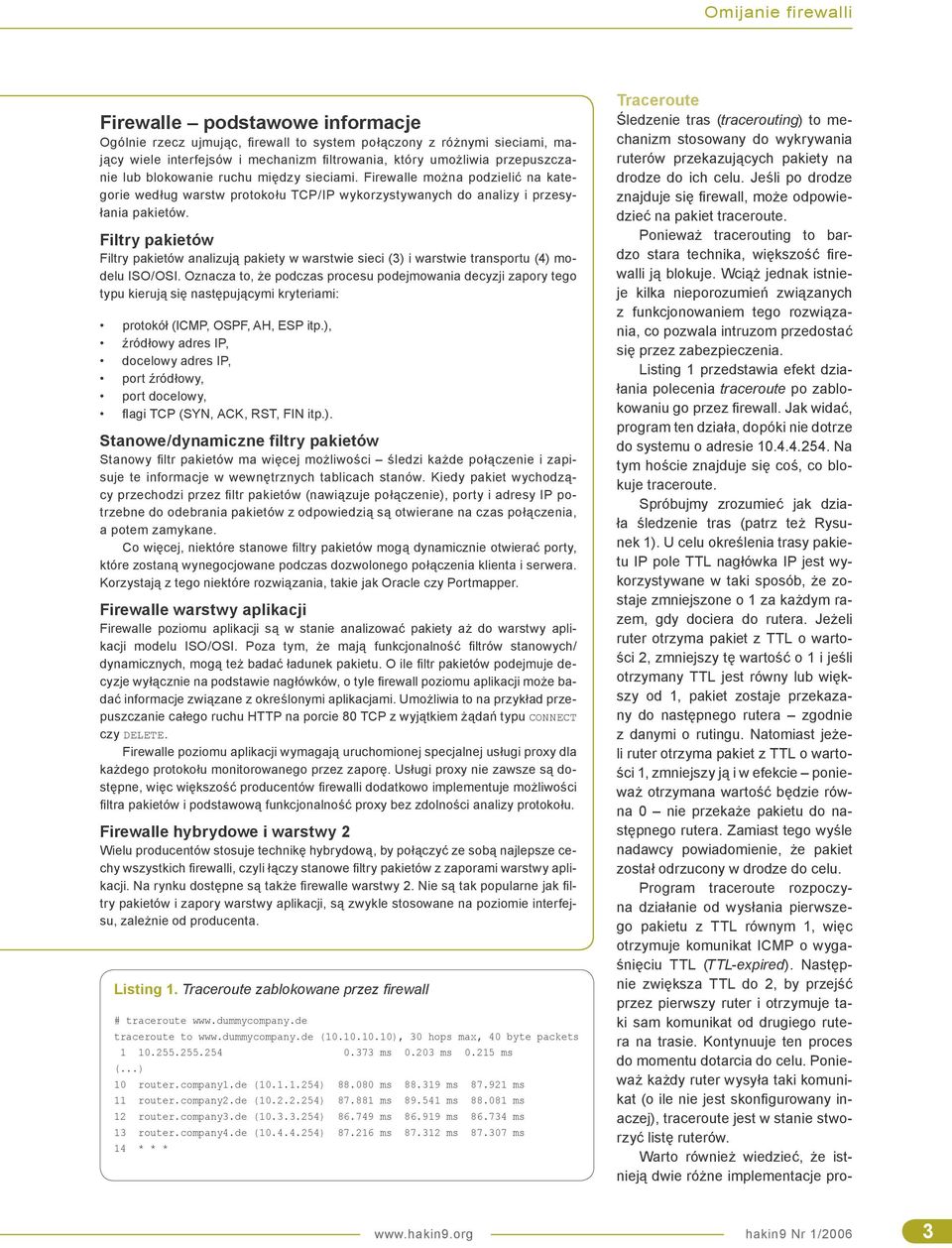 Filtry pakietów Filtry pakietów analizują pakiety w warstwie sieci (3) i warstwie transportu (4) modelu ISO/OSI.