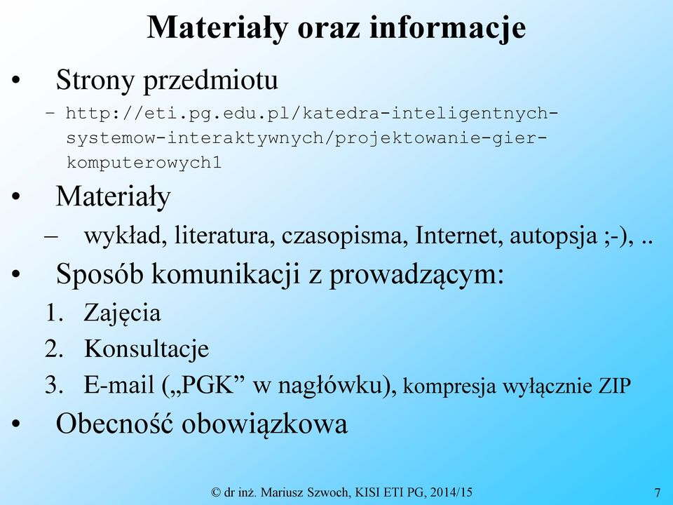 wykład, literatura, czasopisma, Internet, autopsja ;-),.. Sposób komunikacji z prowadzącym: 1.