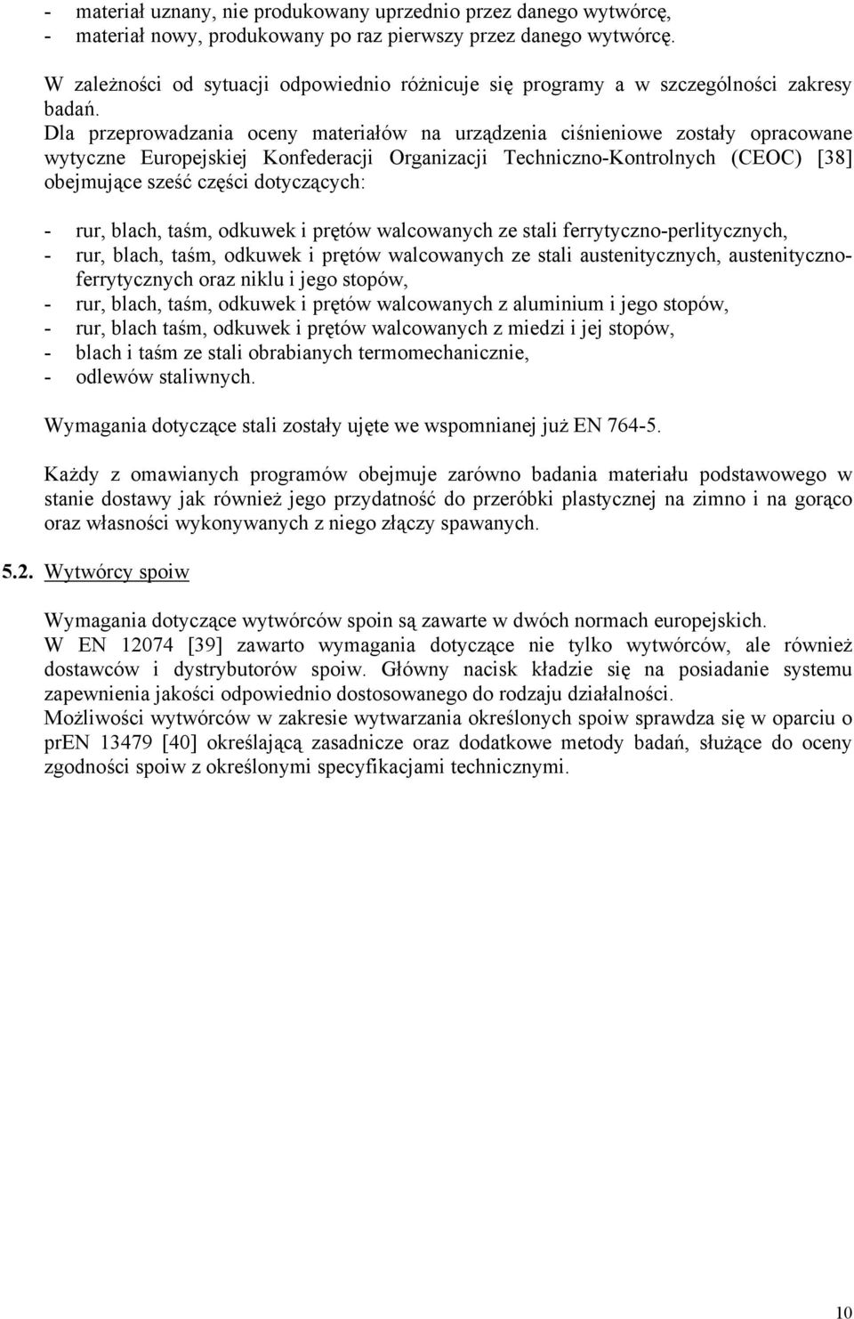 Dla przeprowadzania oceny materiałów na urządzenia ciśnieniowe zostały opracowane wytyczne Europejskiej Konfederacji Organizacji Techniczno-Kontrolnych (CEOC) [38] obejmujące sześć części