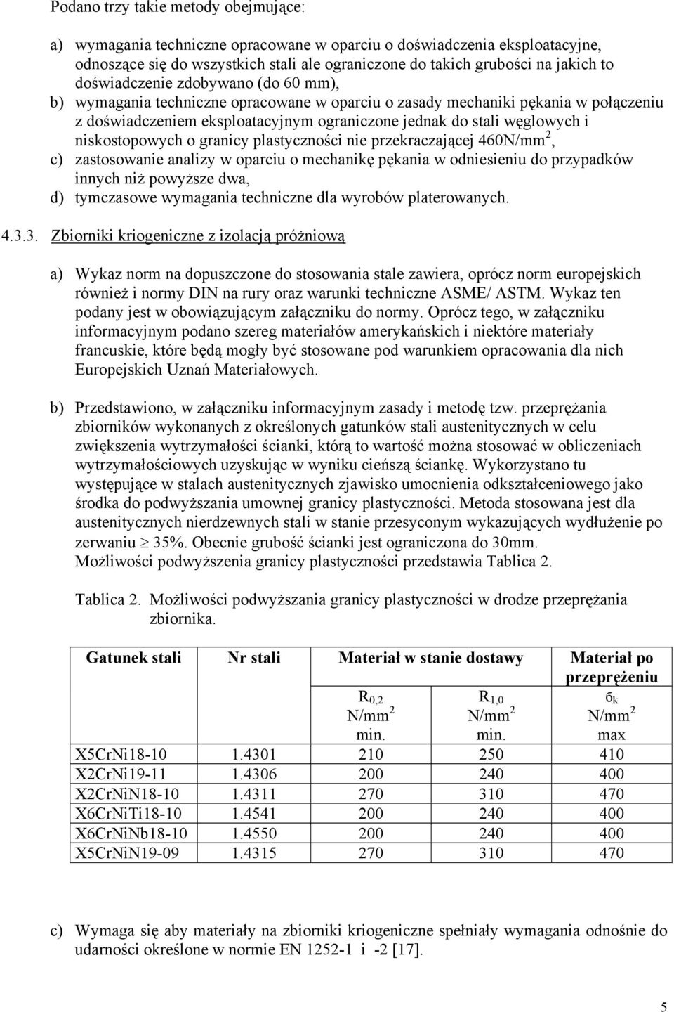 niskostopowych o granicy plastyczności nie przekraczającej 460N/mm 2, c) zastosowanie analizy w oparciu o mechanikę pękania w odniesieniu do przypadków innych niż powyższe dwa, d) tymczasowe