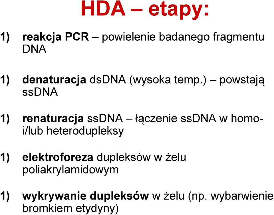 ) powstają ssdna 1) renaturacja ssdna łączenie ssdna w homoi/lub