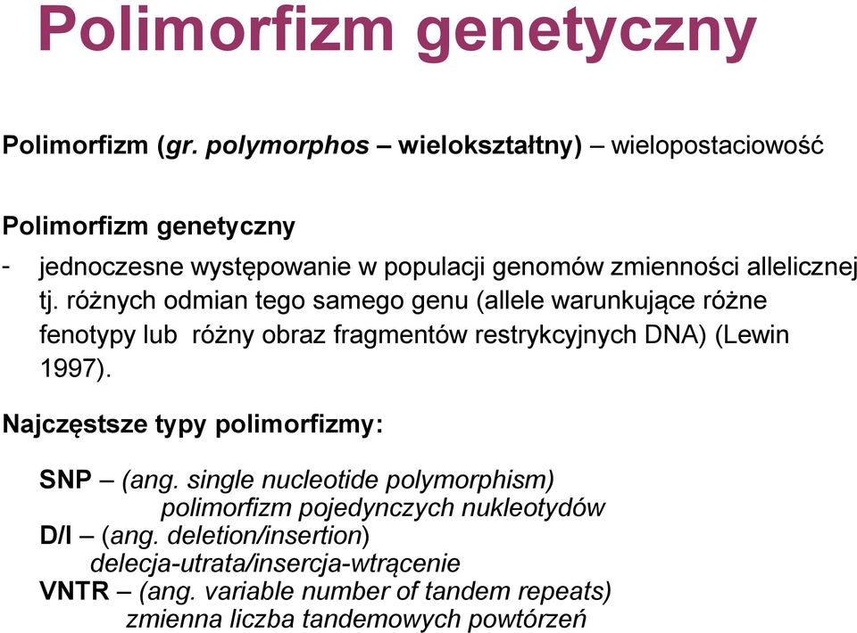 różnych odmian tego samego genu (allele warunkujące różne fenotypy lub różny obraz fragmentów restrykcyjnych DNA) (Lewin 1997).