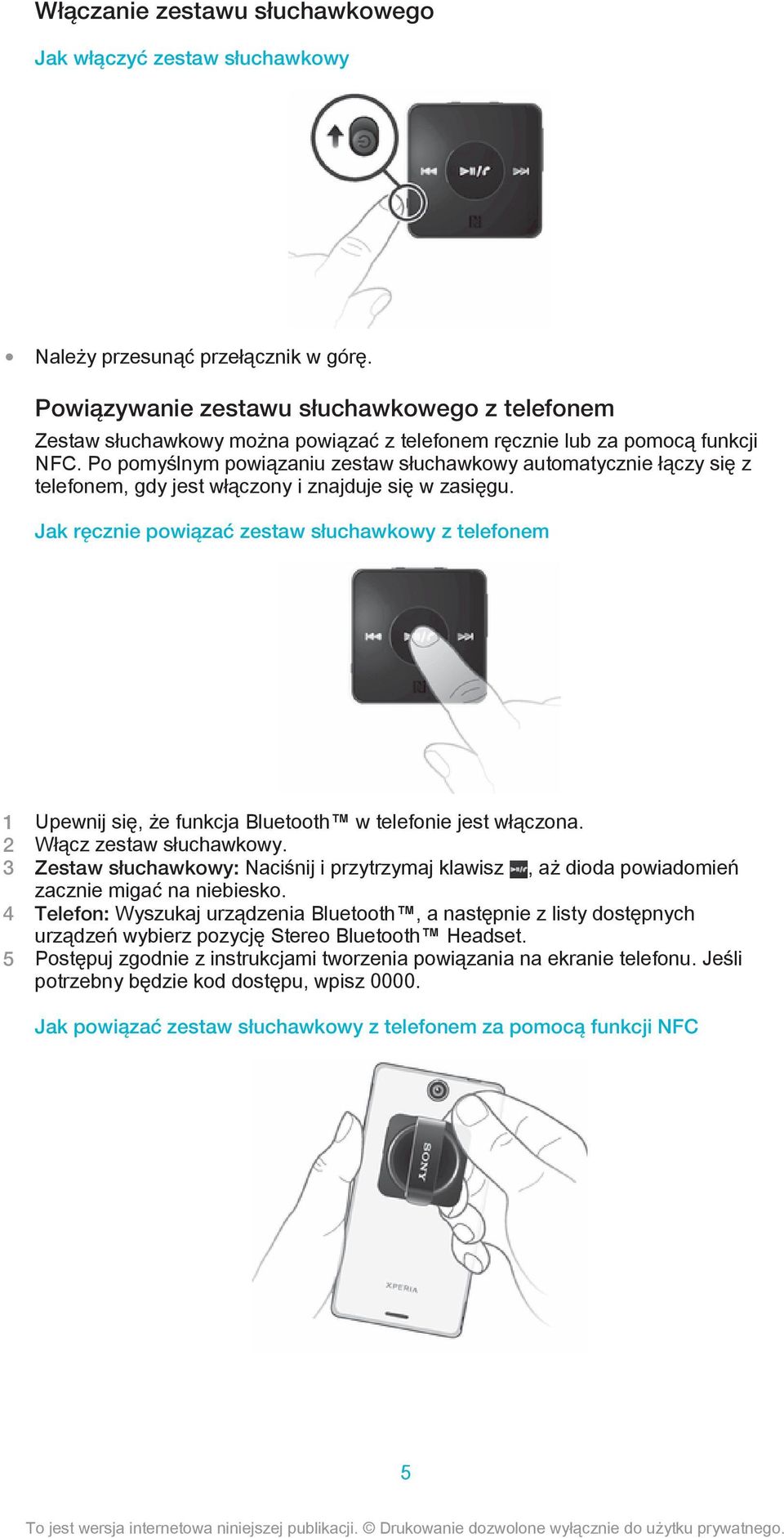 Po pomyślnym powiązaniu zestaw słuchawkowy automatycznie łączy się z telefonem, gdy jest włączony i znajduje się w zasięgu.