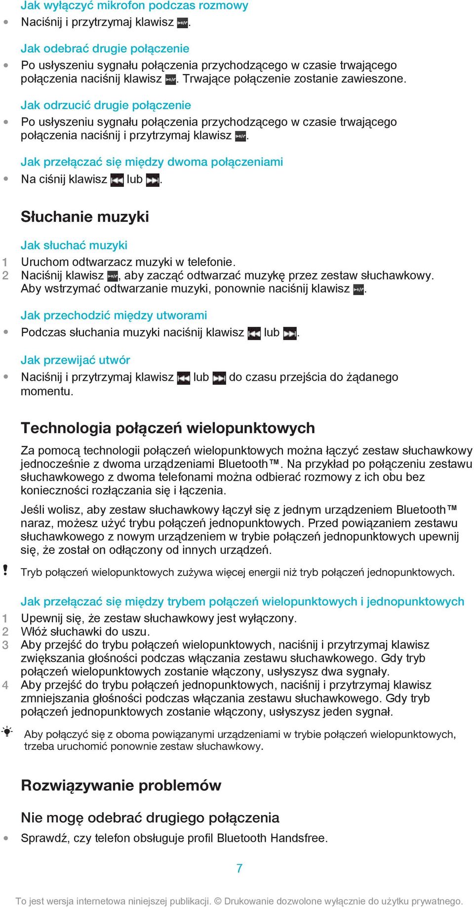 Jak przełączać się między dwoma połączeniami Na ciśnij klawisz lub. Słuchanie muzyki Jak słuchać muzyki 1 Uruchom odtwarzacz muzyki w telefonie.