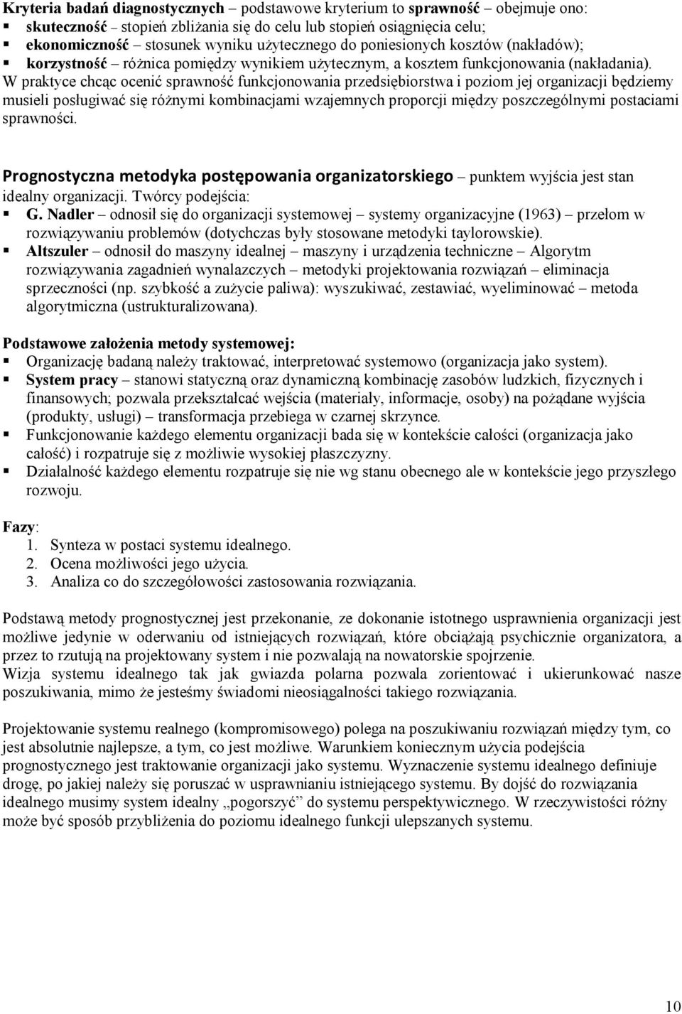 W praktyce chcąc ocenić sprawność funkcjonowania przedsiębiorstwa i poziom jej organizacji będziemy musieli posługiwać się różnymi kombinacjami wzajemnych proporcji między poszczególnymi postaciami