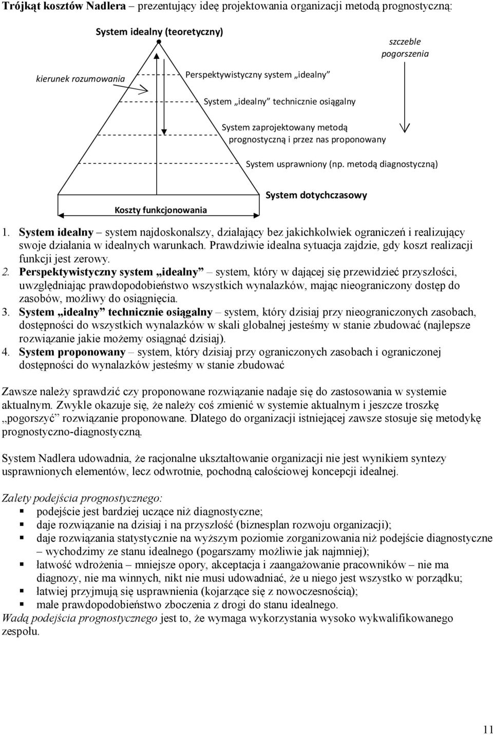 System idealny system najdoskonalszy, działający bez jakichkolwiek ograniczeń i realizujący swoje działania w idealnych warunkach.