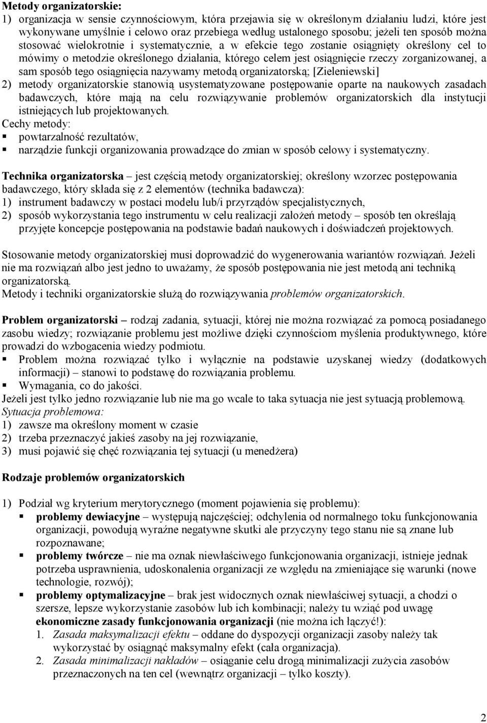 zorganizowanej, a sam sposób tego osiągnięcia nazywamy metodą organizatorską; [Zieleniewski] 2) metody organizatorskie stanowią usystematyzowane postępowanie oparte na naukowych zasadach badawczych,