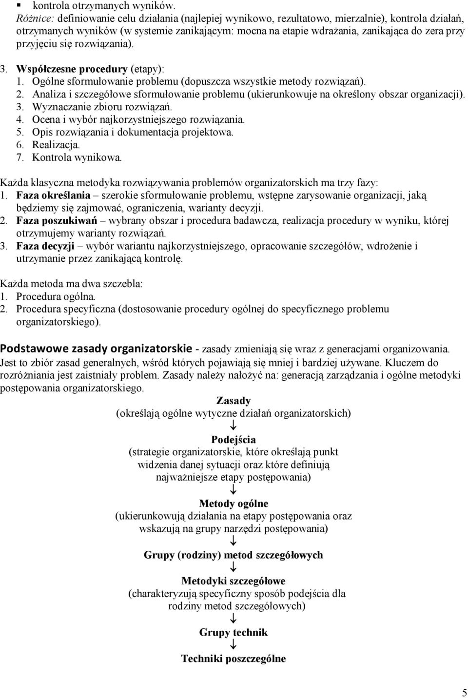 przyjęciu się rozwiązania). 3. Współczesne procedury (etapy): 1. Ogólne sformułowanie problemu (dopuszcza wszystkie metody rozwiązań). 2.