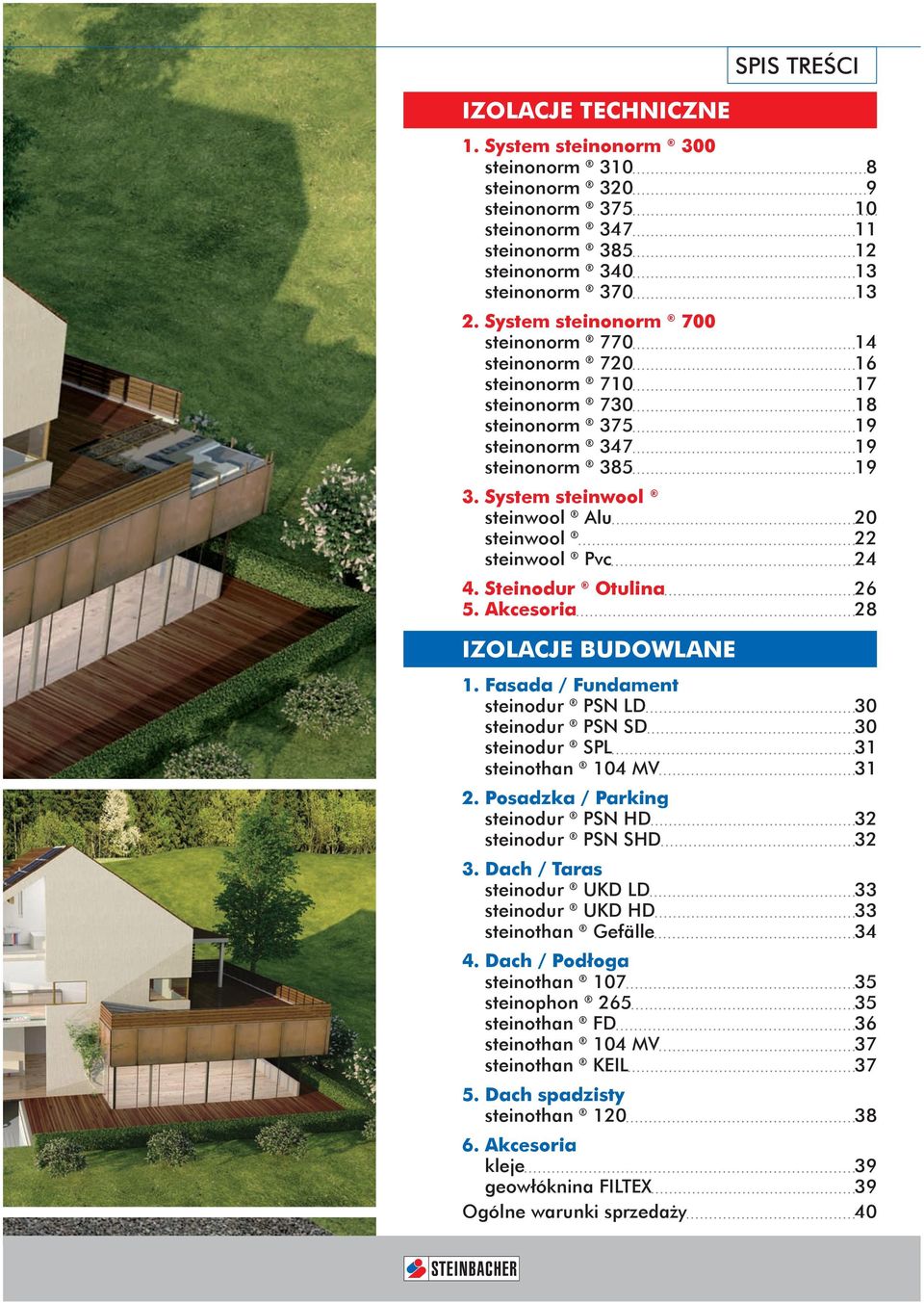 System steinwool steinwool Alu 20 steinwool 22 steinwool Pvc 24 4. Steinodur Otulina 26 5. Akcesoria 28 IZOLACJE BUDOWLANE 1.