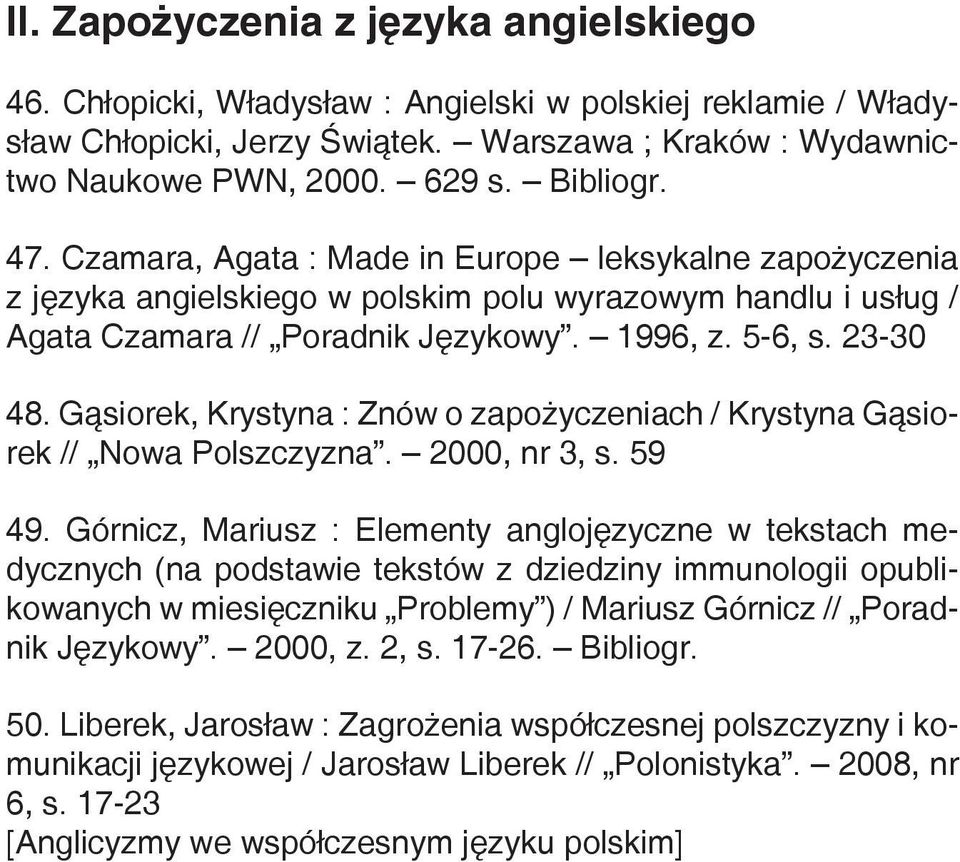 Gąsiorek, Krystyna : Znów o zapożyczeniach / Krystyna Gąsiorek // Nowa Polszczyzna. 2000, nr 3, s. 59 49.