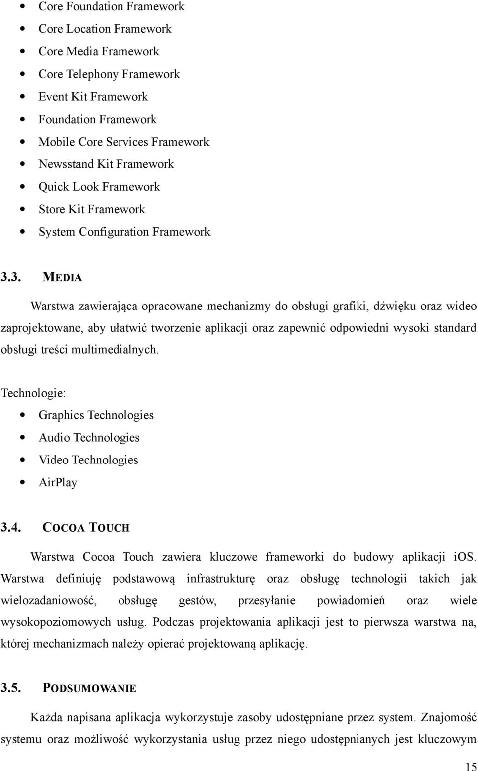 3. MEDIA Warstwa zawierająca opracowane mechanizmy do obsługi grafiki, dźwięku oraz wideo zaprojektowane, aby ułatwić tworzenie aplikacji oraz zapewnić odpowiedni wysoki standard obsługi treści