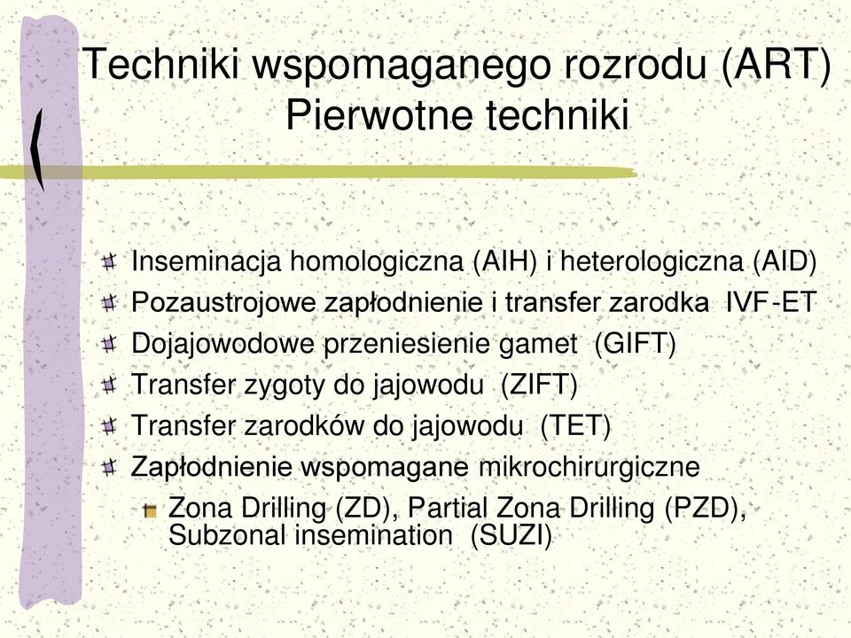 przeniesienie gamet (GIFT) Transfer zygoty do jajowodu (ZIFT) Transfer zarodków do jajowodu (TET)