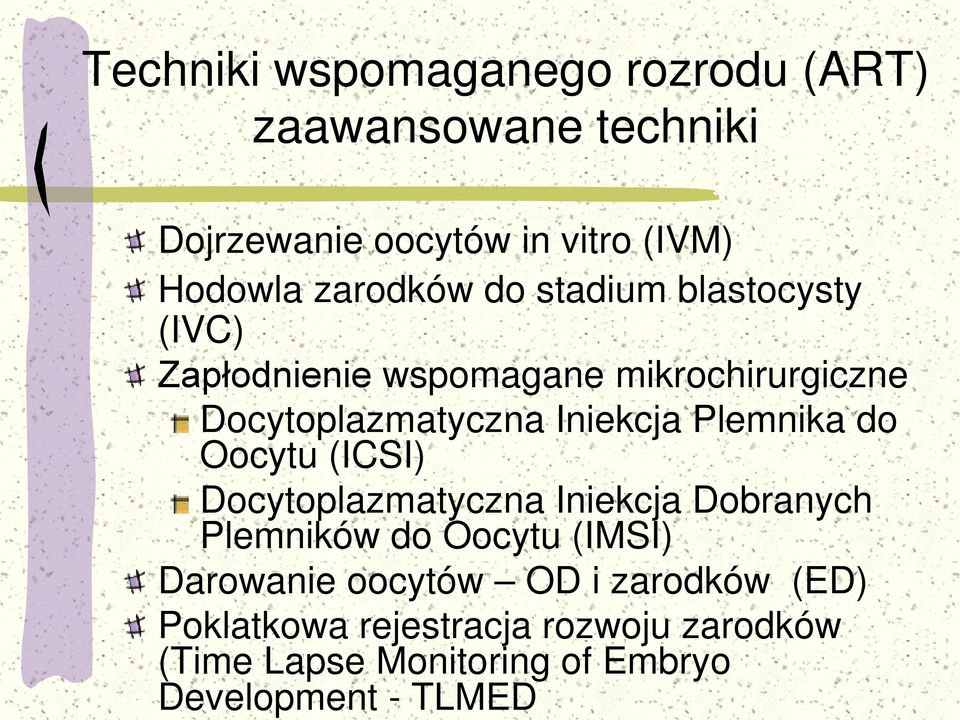 Plemnika do Oocytu (ICSI) Docytoplazmatyczna Iniekcja Dobranych Plemników do Oocytu (IMSI) Darowanie