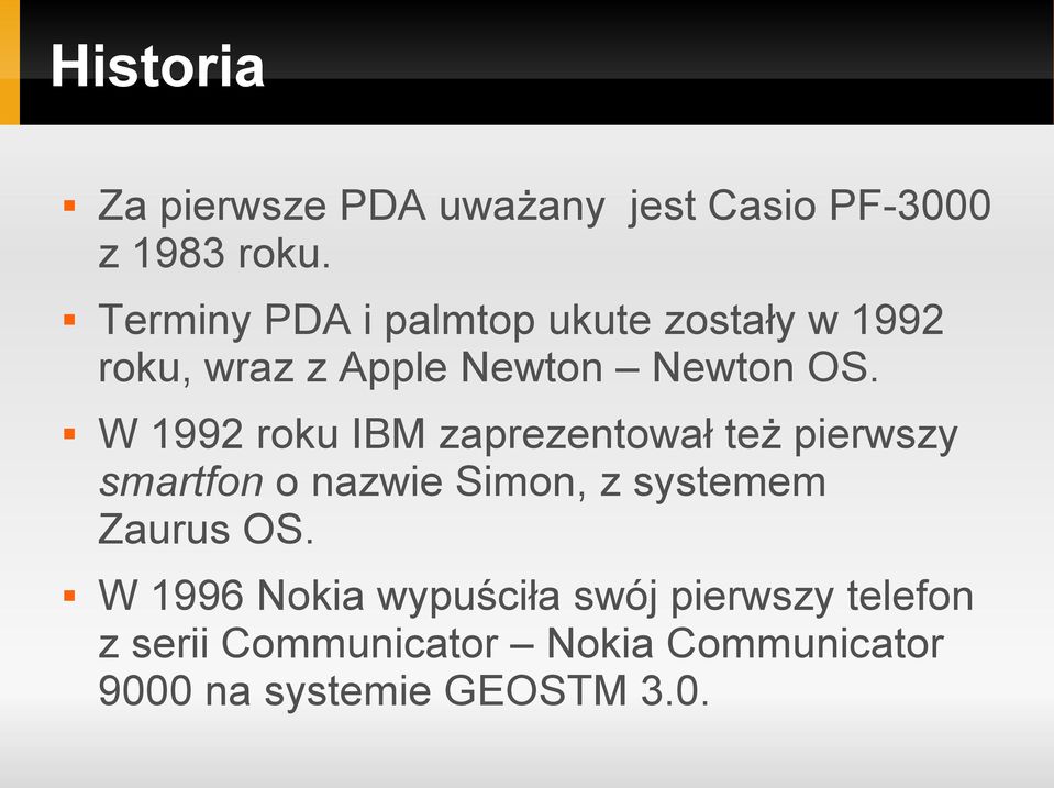 W 1992 roku IBM zaprezentował też pierwszy smartfon o nazwie Simon, z systemem Zaurus