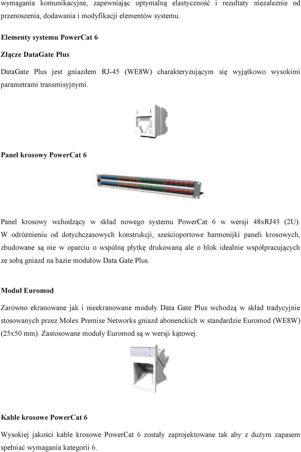 Panel krosowy PowerCat 6 Panel krosowy wchodzcy w skład nowego systemu PowerCat 6 w wersji 48xRJ45 (2U).