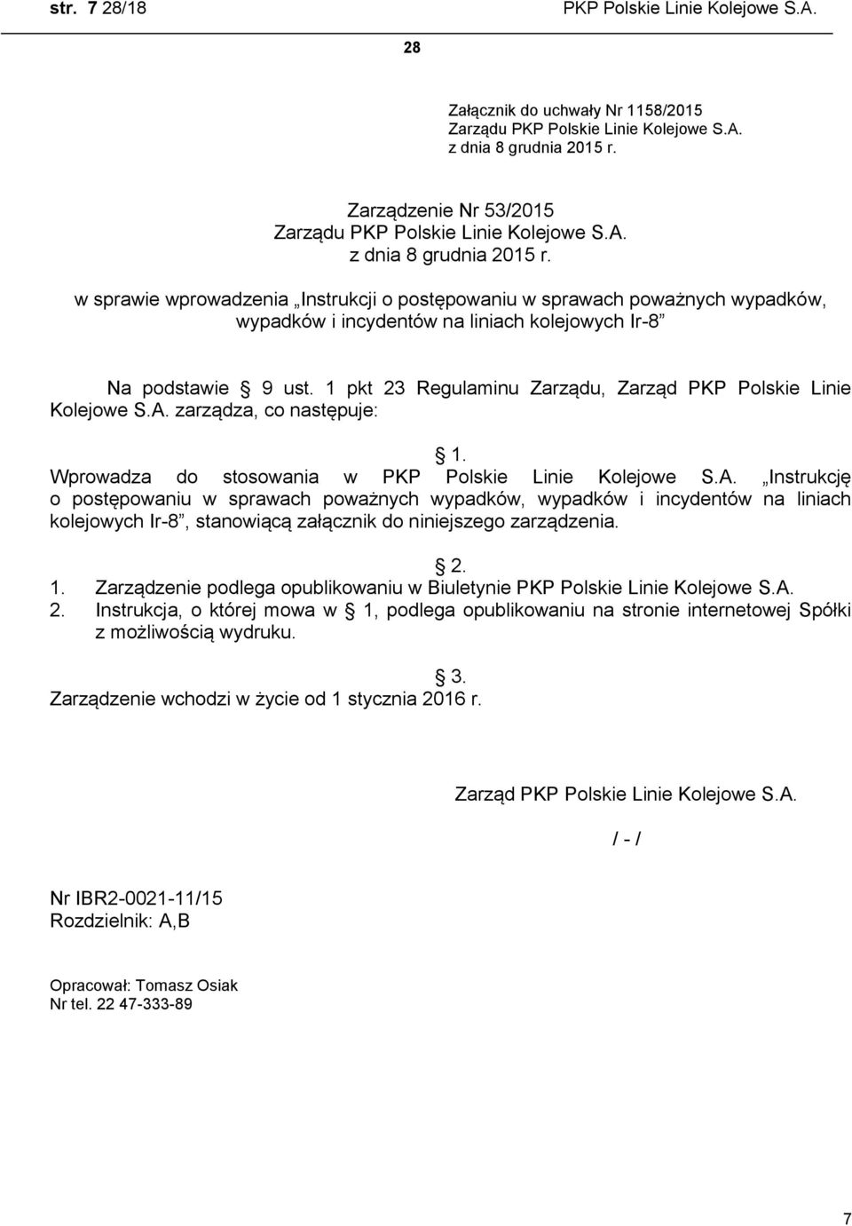 1 pkt 23 Regulaminu Zarządu, Zarząd PKP Polskie Linie Kolejowe S.A. zarządza, co następuje: 1.