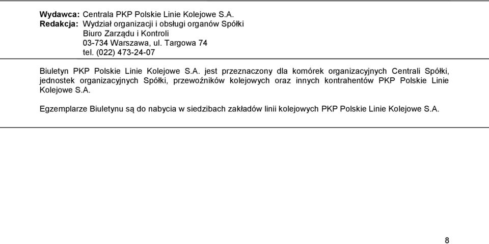 (022) 473-24-07 Biuletyn jest przeznaczony dla komórek organizacyjnych Centrali Spółki, jednostek