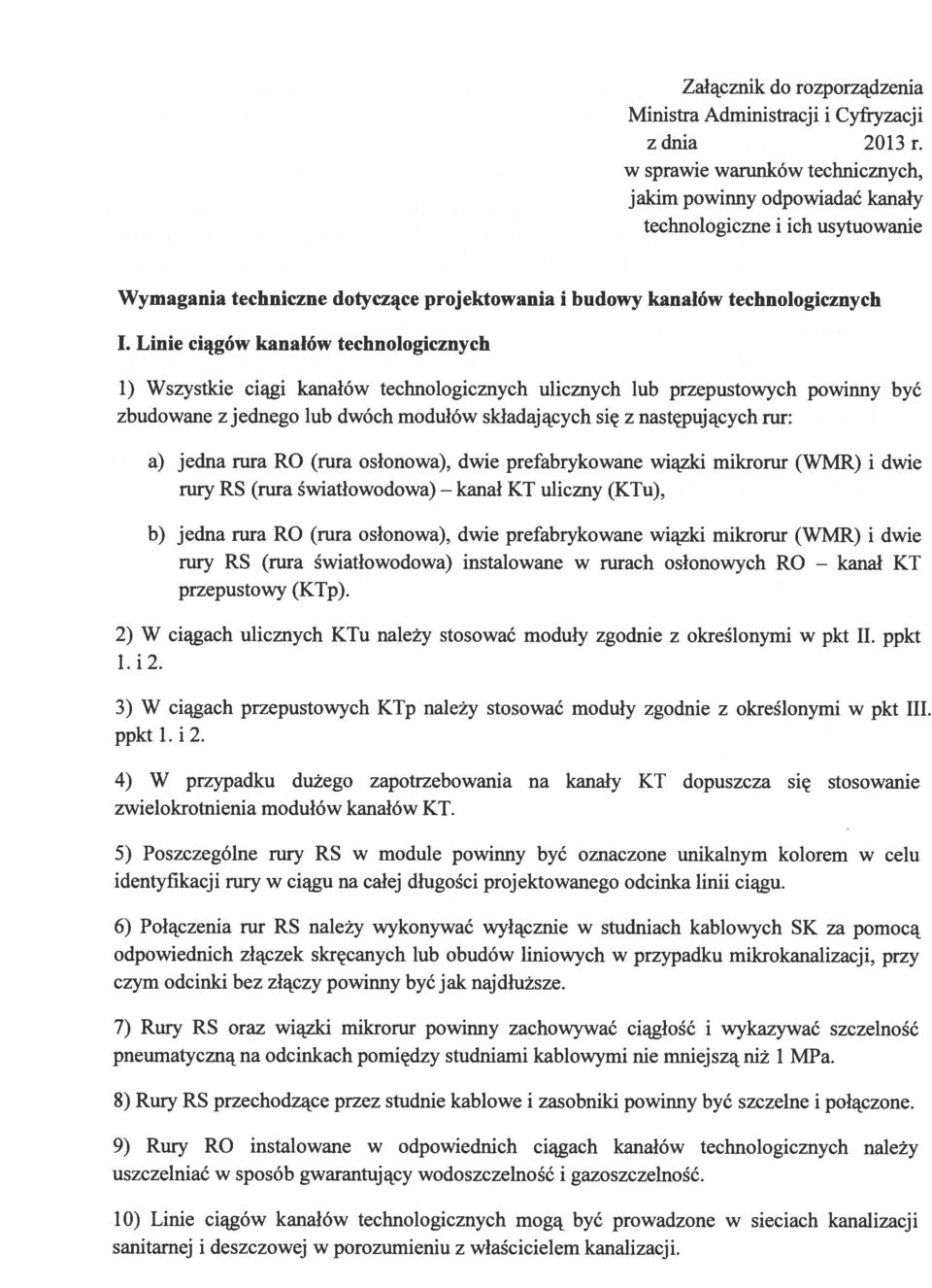 Linie ciągów kanałów technologicznych 1) Wszystkie ciągi kanałów technologicznych ulicznych lub przepustowych powinny być zbudowane zjednego lub dwóch modułów składających się z następujących rur: a)