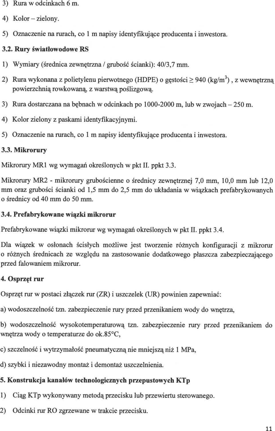 3) z wewnętrzną 3) Rura dostarczana na bębnach w odcinkach po 1000-2000 m, lub w zwojach 4) Kolor zielony z paskami identyfikacyjnymi.