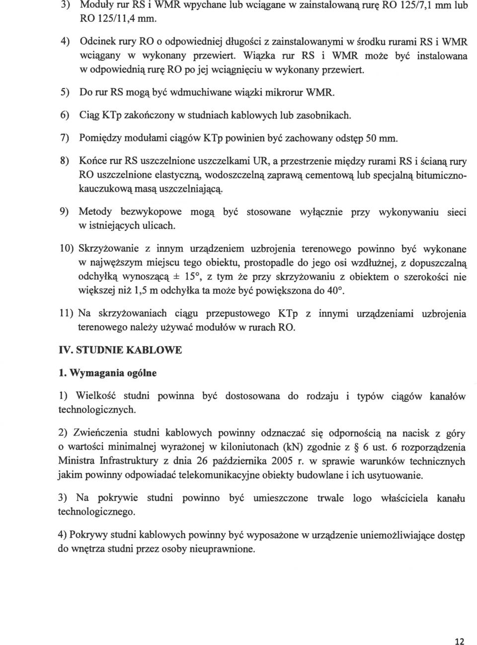 Wiązka rur RS i WMR może być instalowana w odpowiednią rurę RO po jej wciągnięciu w wykonany przewiert. 5) Do rur RS mogą być wdmuchiwane wiązki mikrorur WMR.