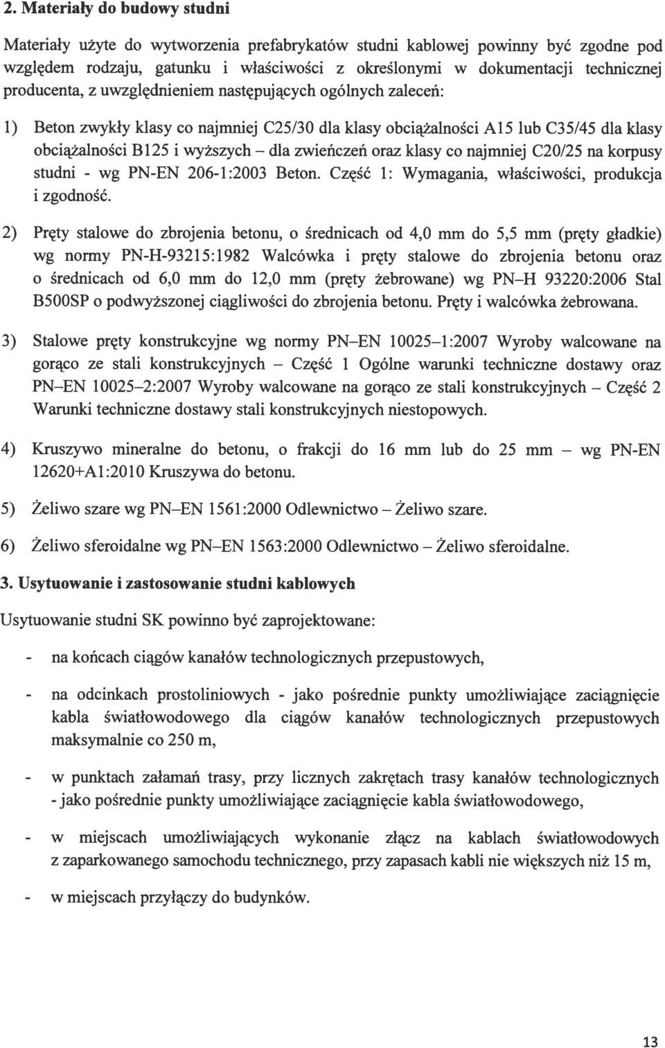 producenta, z uwzględnieniem następujących ogólnych zaleceń: 1) Beton zwykły klasy co najmniej C25/30 dla klasy obciążalności A15 lub C35!