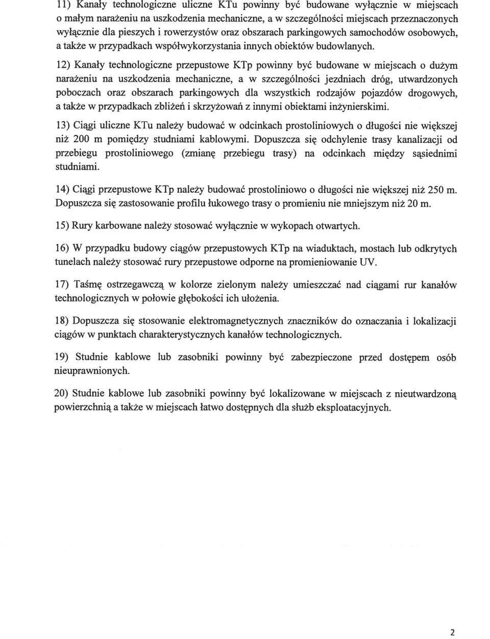 12) Kanały technologiczne przepustowe KTp powinny być budowane w miejscach o dużym narażeniu na uszkodzenia mechaniczne, a w szczególności jezdniach dróg, utwardzonych poboczach oraz obszarach