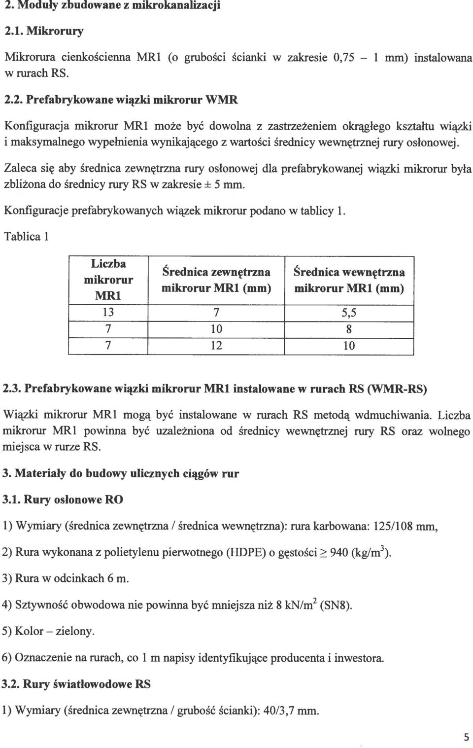 Zaleca się aby średnica zewnętrzna rury osłonowej dla prefabrykowanej wiązki mikrorur była zbliżona do średnicy rury RS w zakresie ± 5 mm.