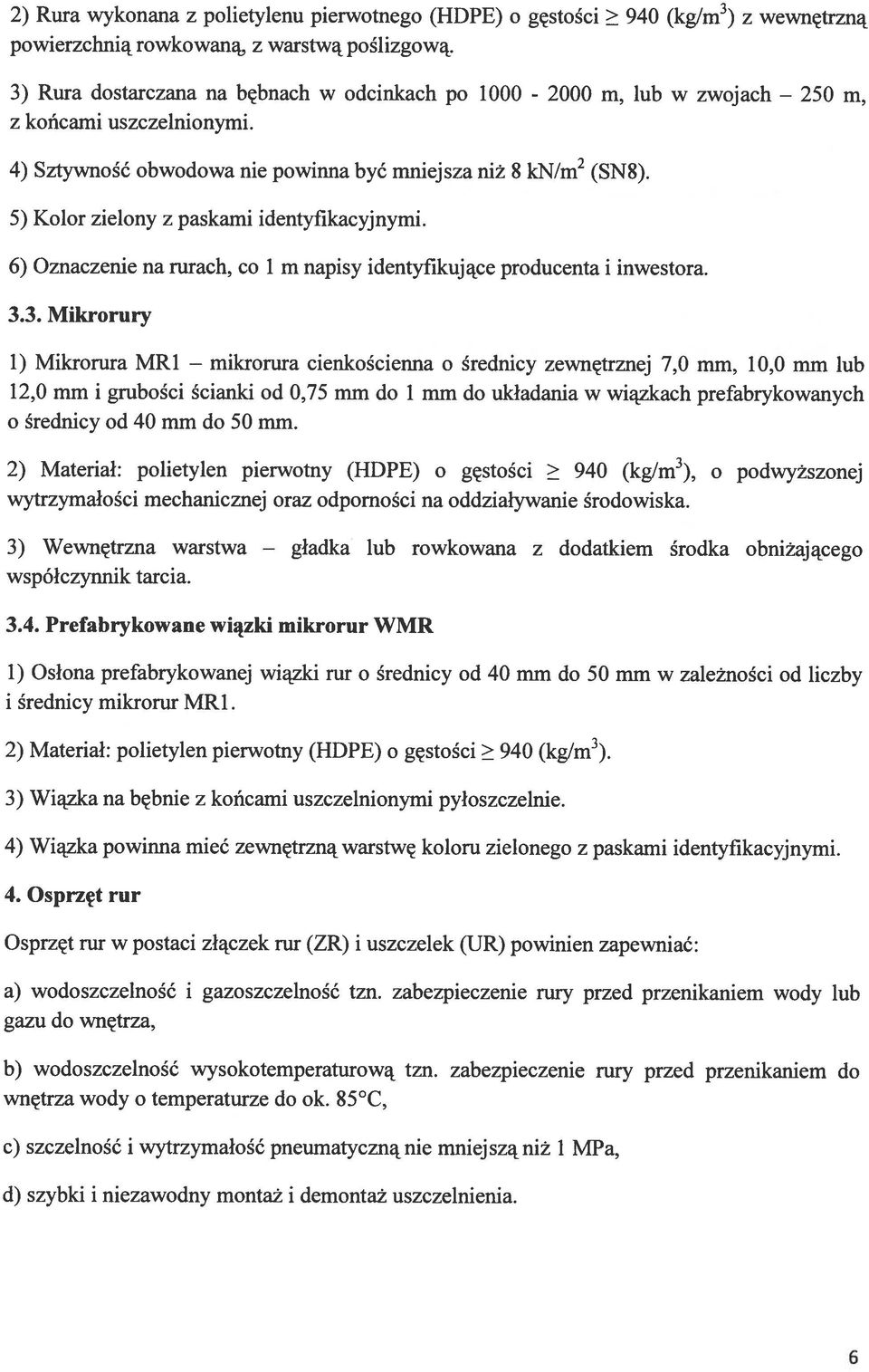 5) Kolor zielony z paskami identyfikacyjnymi. 6) Oznaczenie na rurach, co 1 m napisy identyfikujące producenta i inwestora. 3.