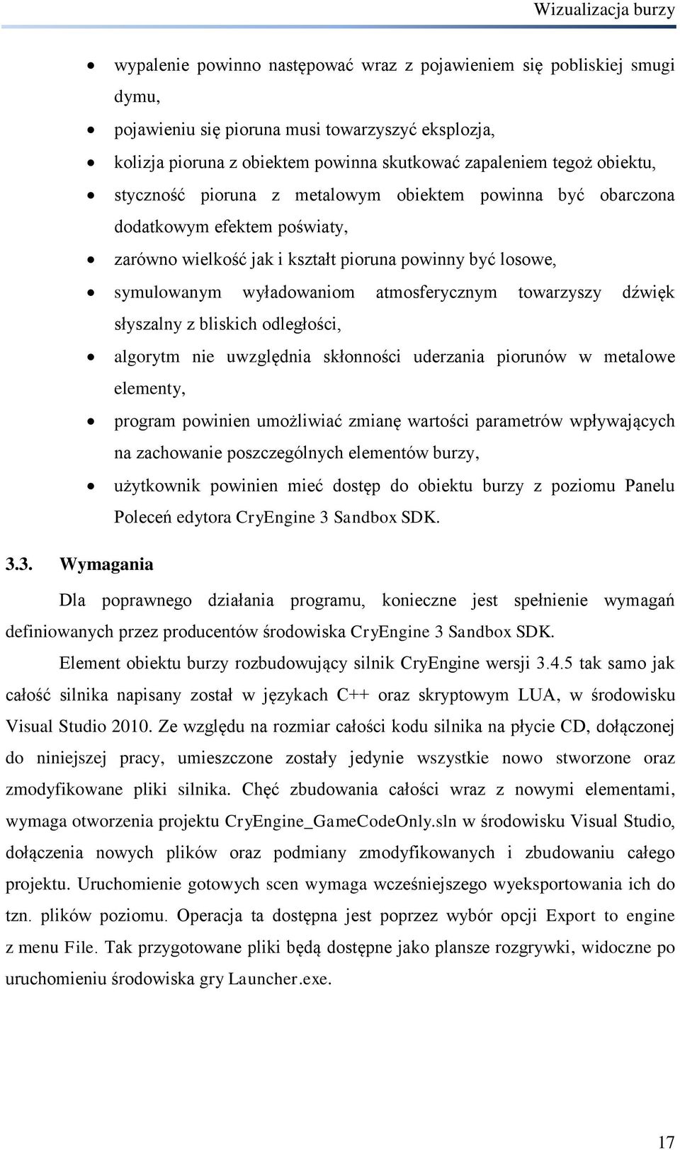 atmosferycznym towarzyszy dźwięk słyszalny z bliskich odległości, algorytm nie uwzględnia skłonności uderzania piorunów w metalowe elementy, program powinien umożliwiać zmianę wartości parametrów