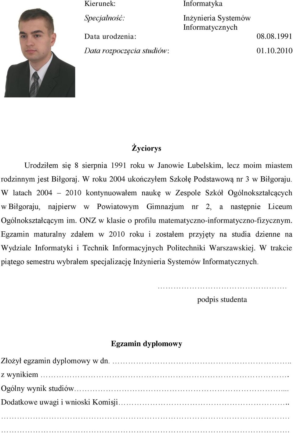 W latach 2004 2010 kontynuowałem naukę w Zespole Szkół Ogólnokształcących w Biłgoraju, najpierw w Powiatowym Gimnazjum nr 2, a następnie Liceum Ogólnokształcącym im.