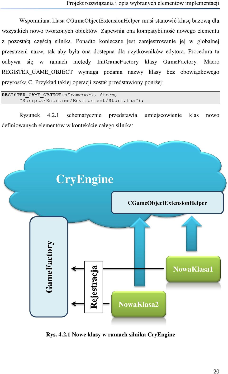 Procedura ta odbywa się w ramach metody InitGameFactory klasy GameFactory. Macro REGISTER_GAME_OBJECT wymaga podania nazwy klasy bez obowiązkowego przyrostka C.