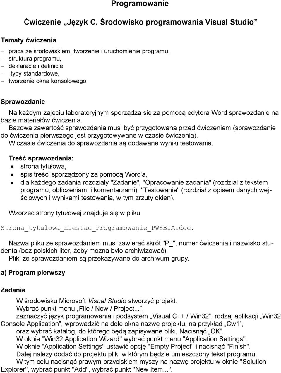 konsolowego Sprawozdanie Na każdym zajęciu laboratoryjnym sporządza się za pomocą edytora Word sprawozdanie na bazie materiałów ćwiczenia.