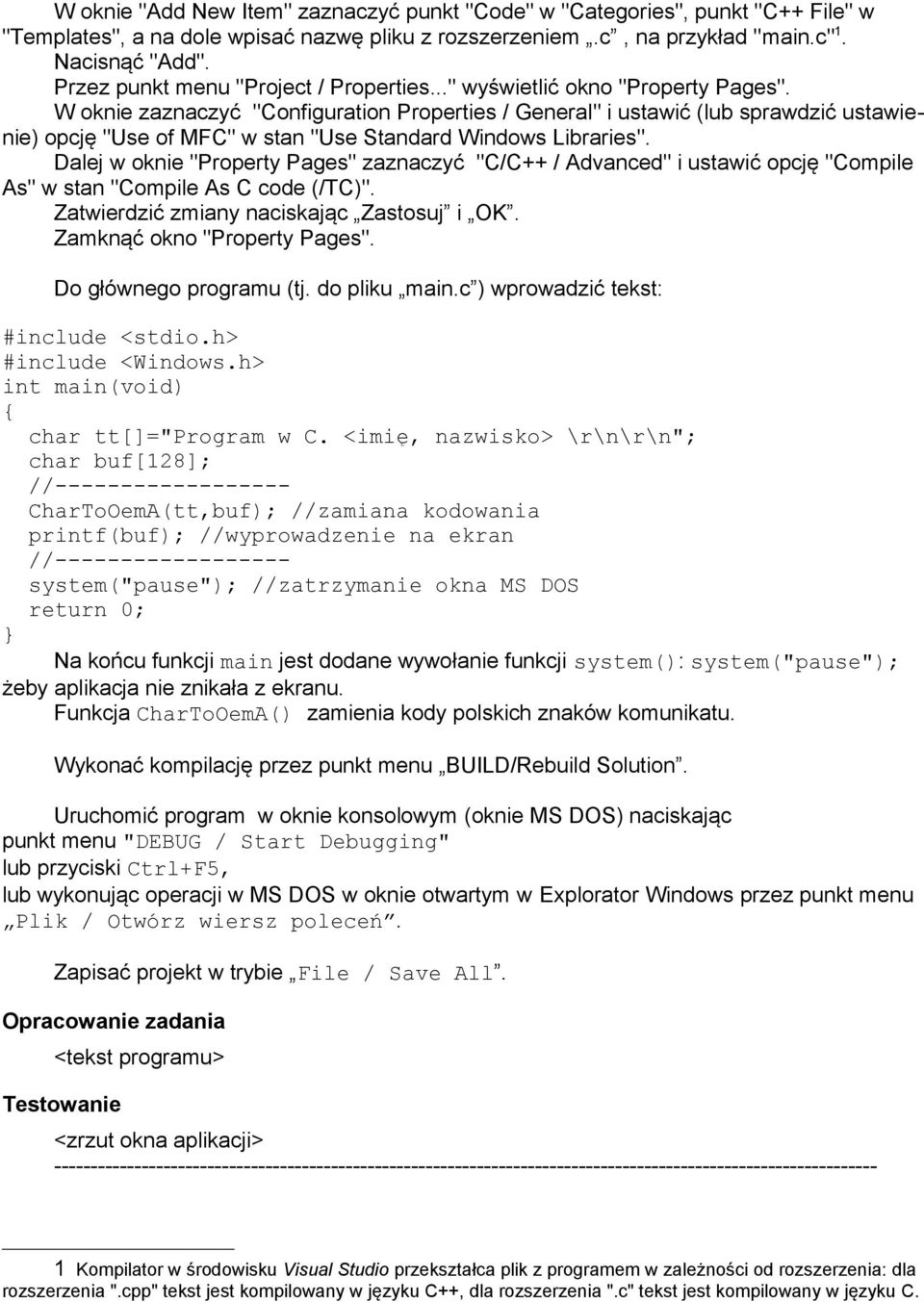 W oknie zaznaczyć "Configuration Properties / General" i ustawić (lub sprawdzić ustawienie) opcję "Use of MFC" w stan "Use Standard Windows Libraries".