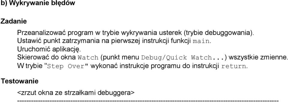 Skierować do okna Watch (punkt menu Debug/Quick Watch...) wszystkie zmienne.