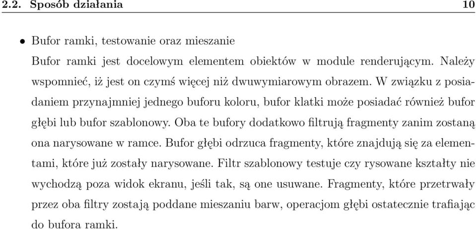 W związku z posiadaniem przynajmniej jednego buforu koloru, bufor klatki może posiadać również bufor głębi lub bufor szablonowy.