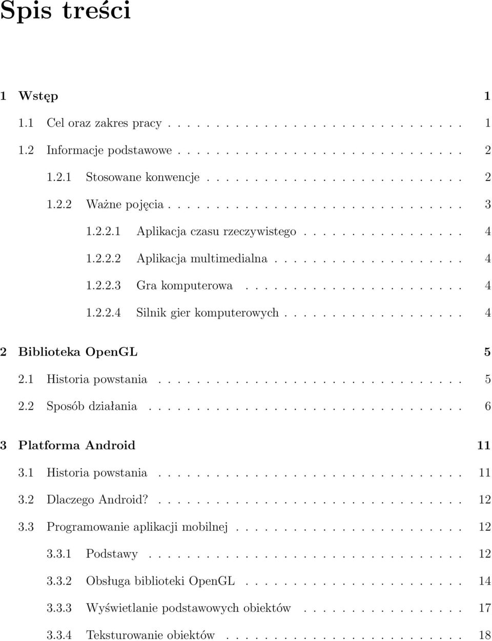 .................. 4 2 Biblioteka OpenGL 5 2.1 Historia powstania................................ 5 2.2 Sposób działania................................. 6 3 Platforma Android 11 3.