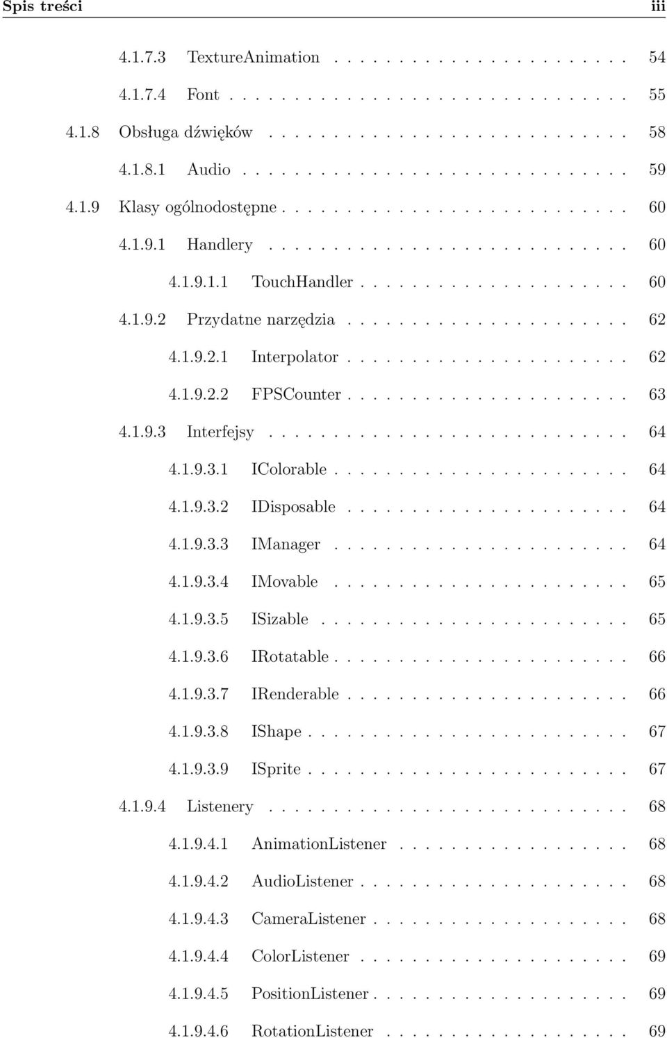 1.9.2.1 Interpolator...................... 62 4.1.9.2.2 FPSCounter...................... 63 4.1.9.3 Interfejsy............................ 64 4.1.9.3.1 IColorable....................... 64 4.1.9.3.2 IDisposable.