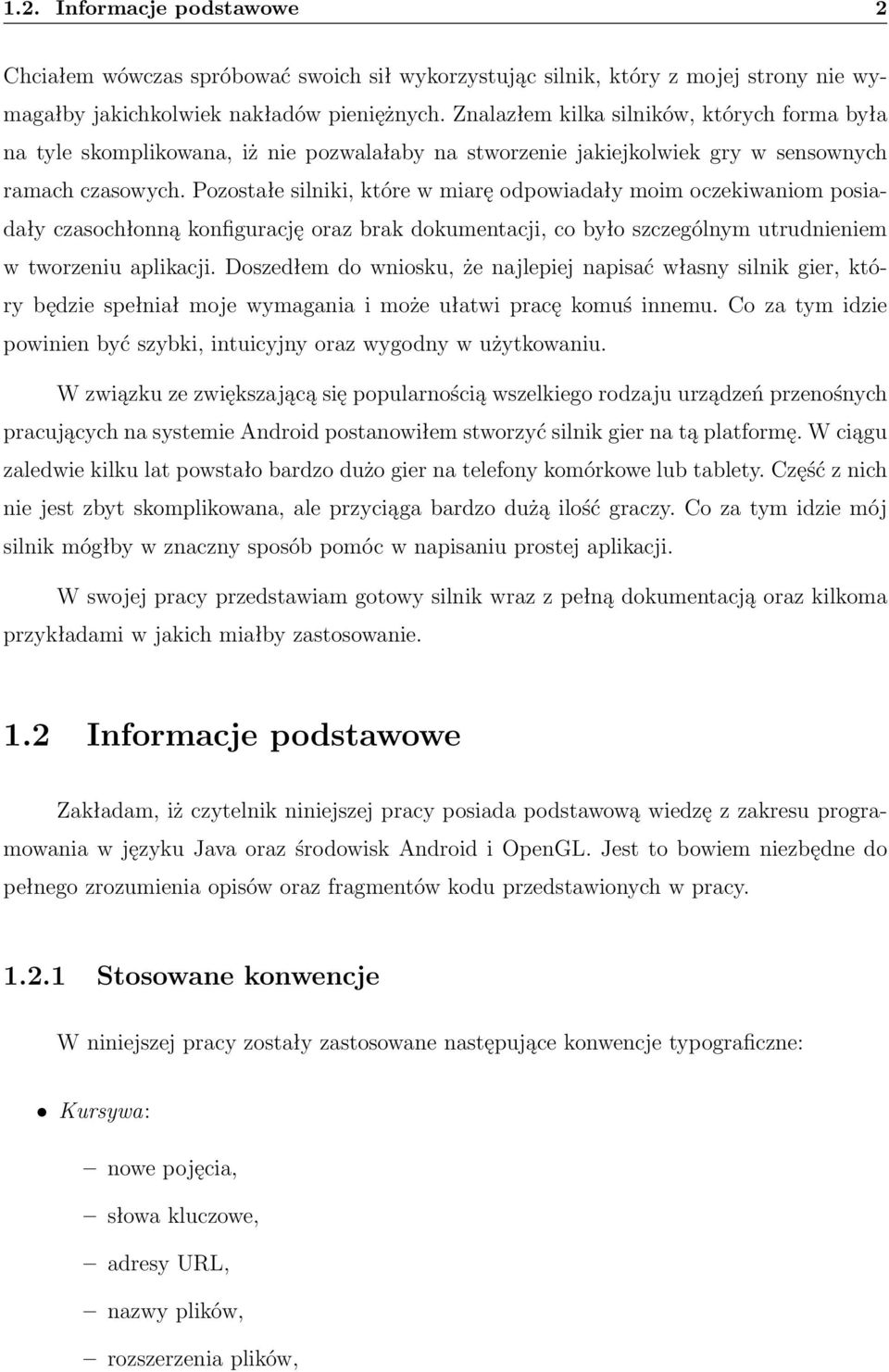 Pozostałe silniki, które w miarę odpowiadały moim oczekiwaniom posiadały czasochłonną konfigurację oraz brak dokumentacji, co było szczególnym utrudnieniem w tworzeniu aplikacji.