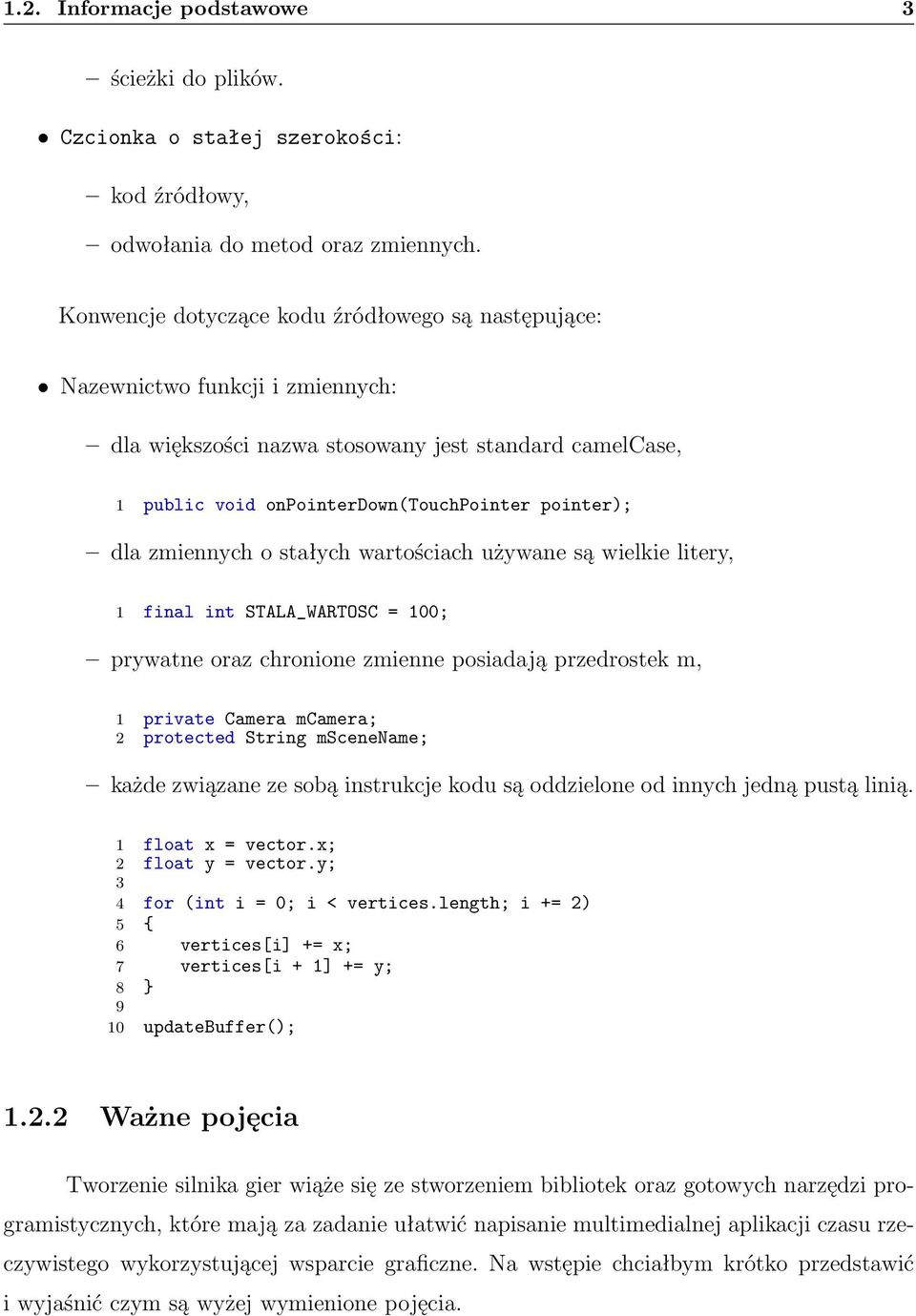 zmiennych o stałych wartościach używane są wielkie litery, 1 final int STALA_WARTOSC = 100; prywatne oraz chronione zmienne posiadają przedrostek m, 1 private Camera mcamera; 2 protected String
