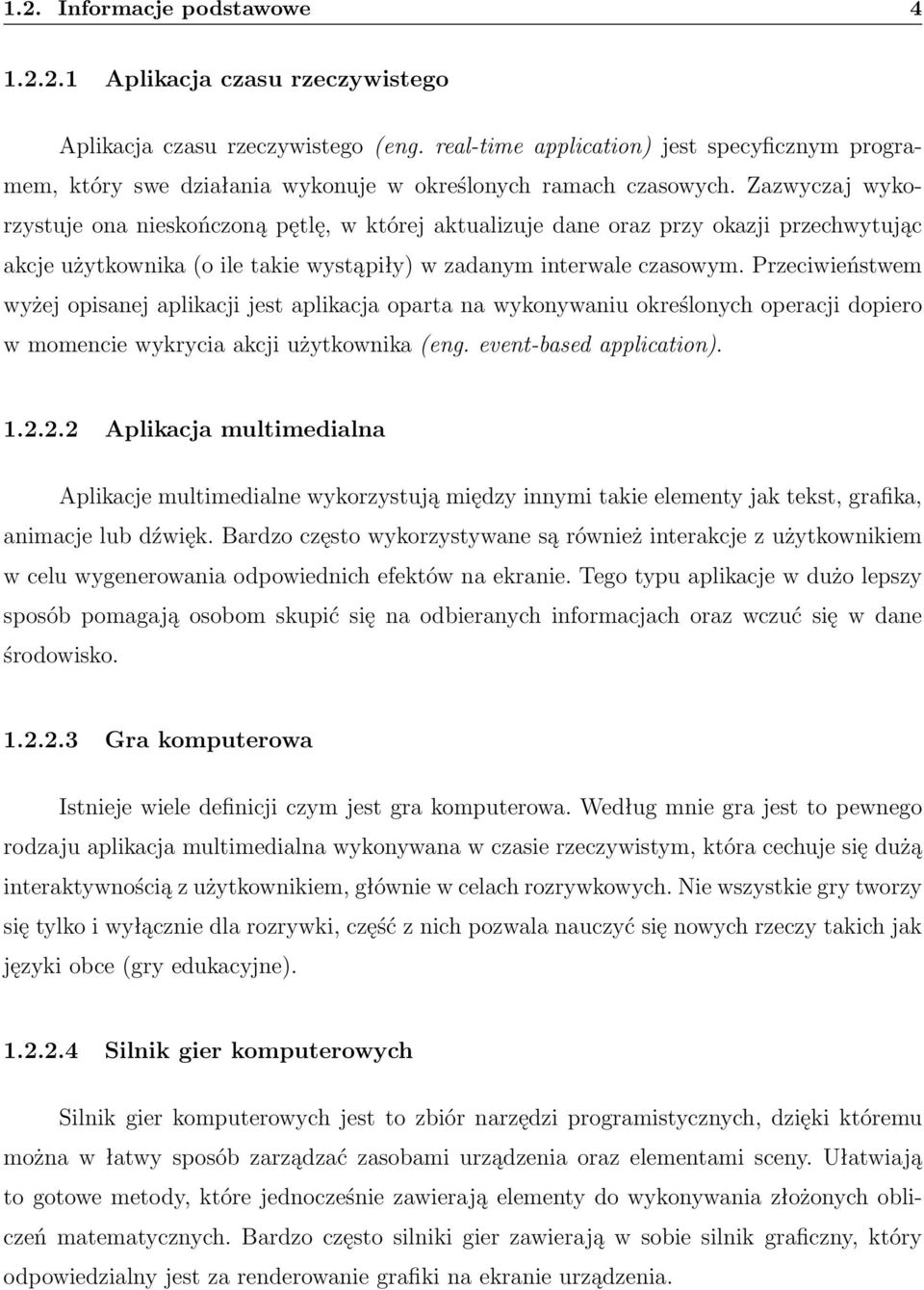 Zazwyczaj wykorzystuje ona nieskończoną pętlę, w której aktualizuje dane oraz przy okazji przechwytując akcje użytkownika (o ile takie wystąpiły) w zadanym interwale czasowym.