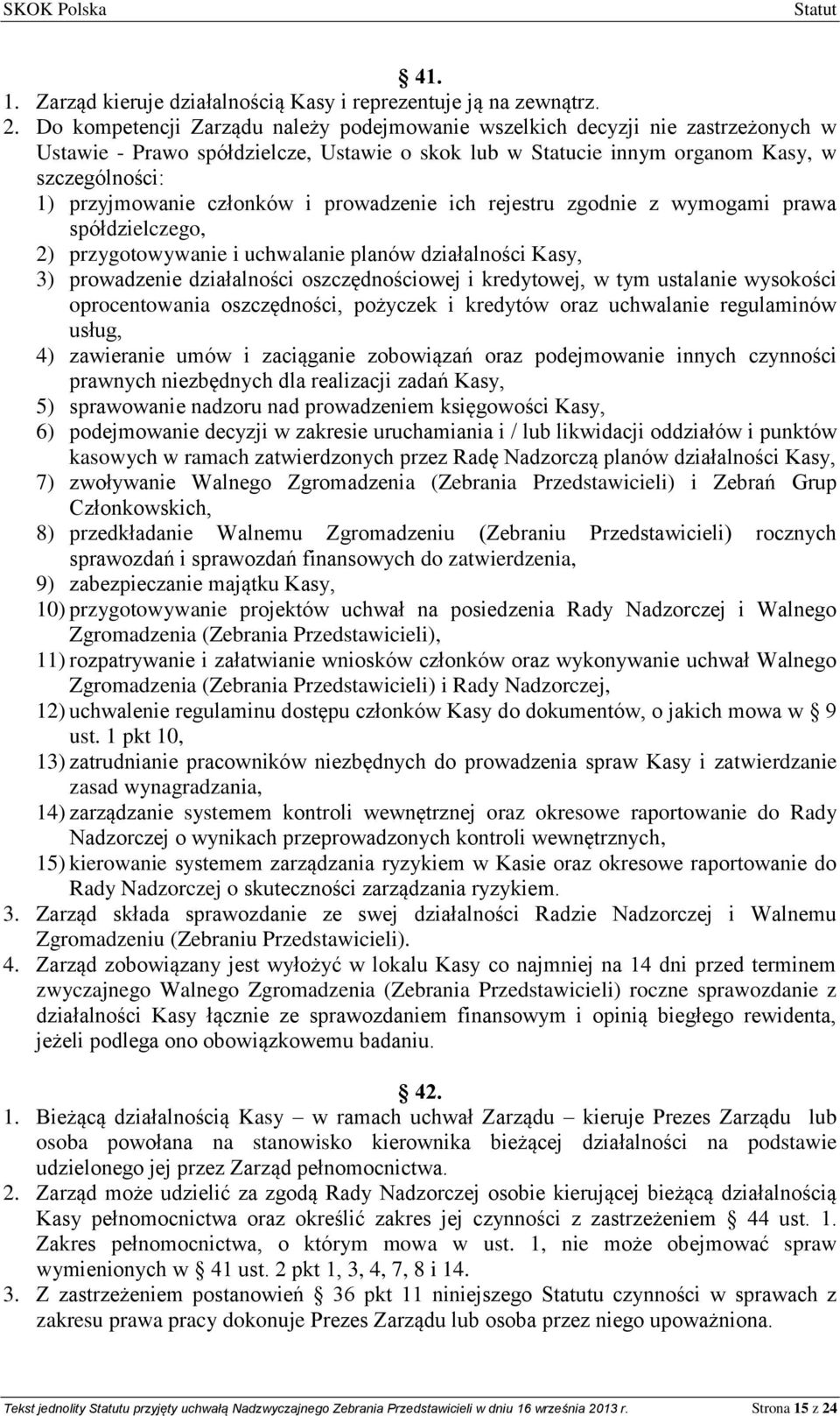 członków i prowadzenie ich rejestru zgodnie z wymogami prawa spółdzielczego, 2) przygotowywanie i uchwalanie planów działalności Kasy, 3) prowadzenie działalności oszczędnościowej i kredytowej, w tym