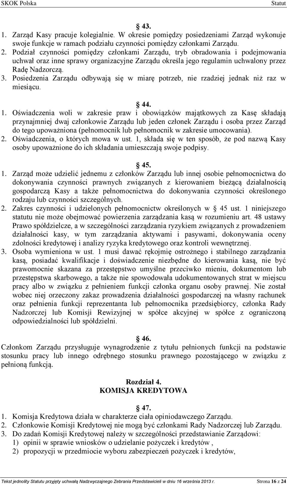 Posiedzenia Zarządu odbywają się w miarę potrzeb, nie rzadziej jednak niż raz w miesiącu. 44. 1.