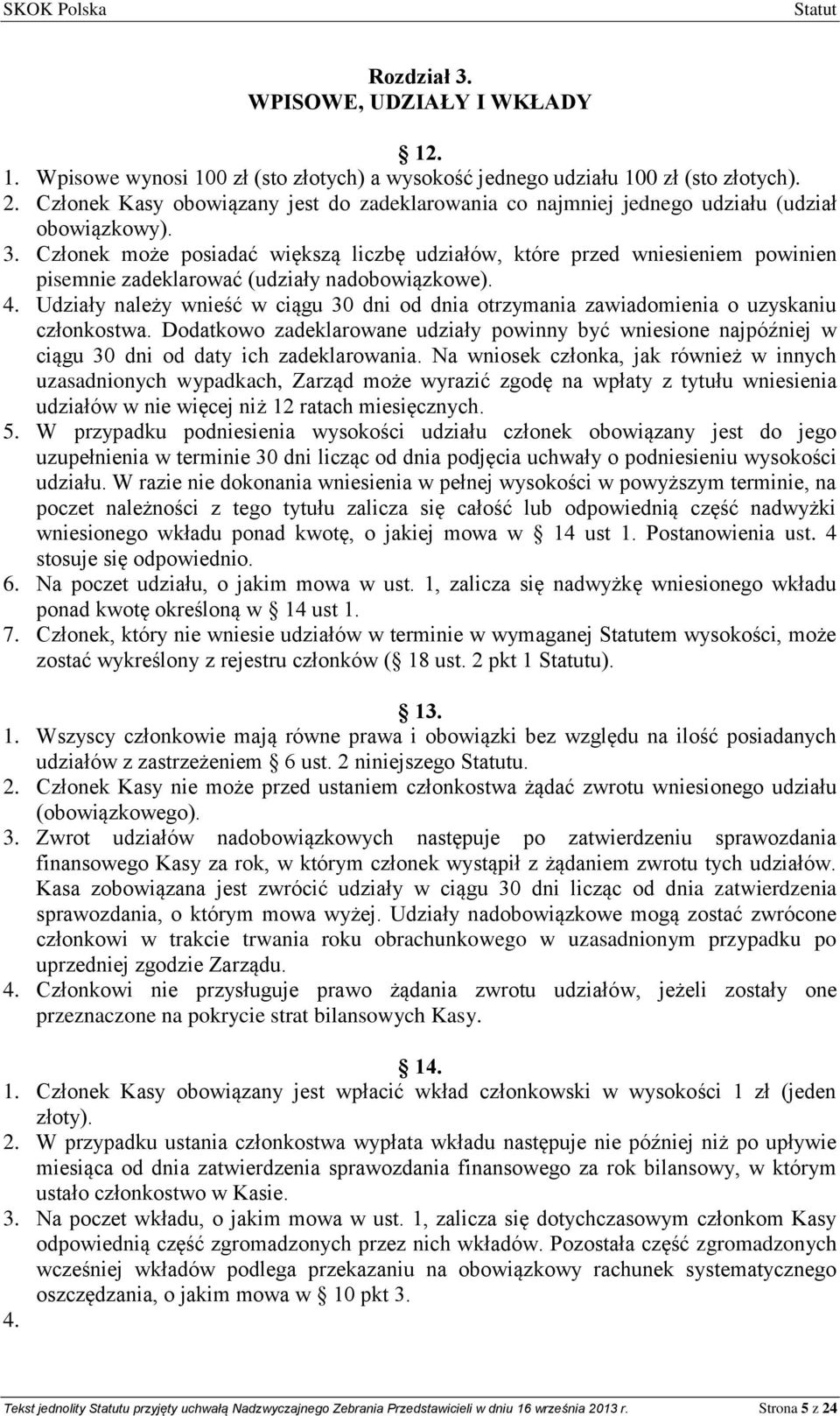 Członek może posiadać większą liczbę udziałów, które przed wniesieniem powinien pisemnie zadeklarować (udziały nadobowiązkowe). 4.