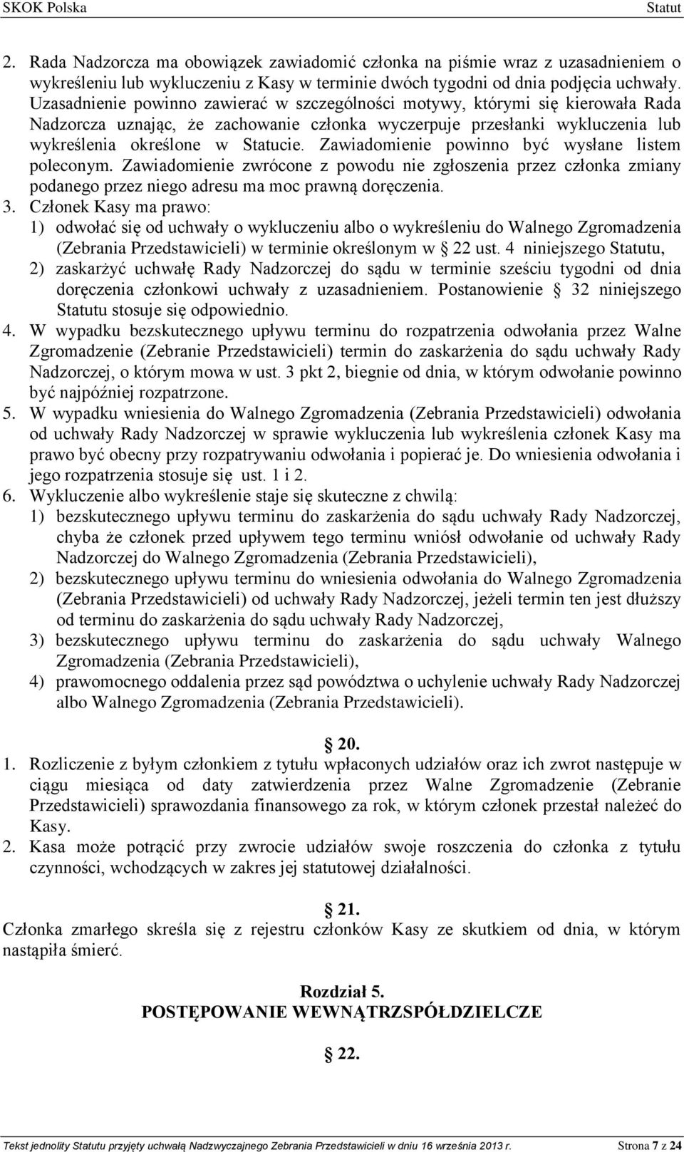 Zawiadomienie powinno być wysłane listem poleconym. Zawiadomienie zwrócone z powodu nie zgłoszenia przez członka zmiany podanego przez niego adresu ma moc prawną doręczenia. 3.