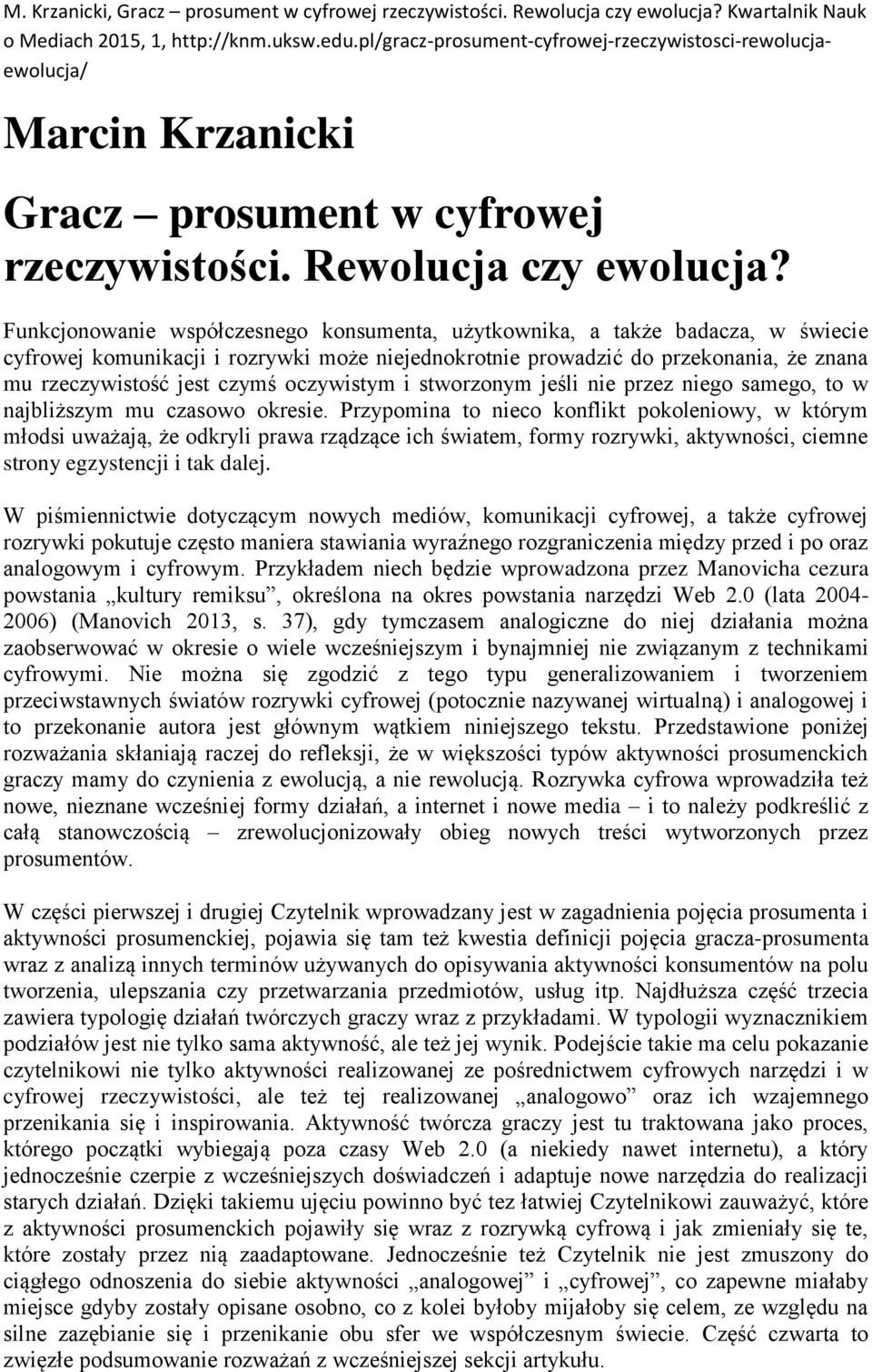 oczywistym i stworzonym jeśli nie przez niego samego, to w najbliższym mu czasowo okresie.