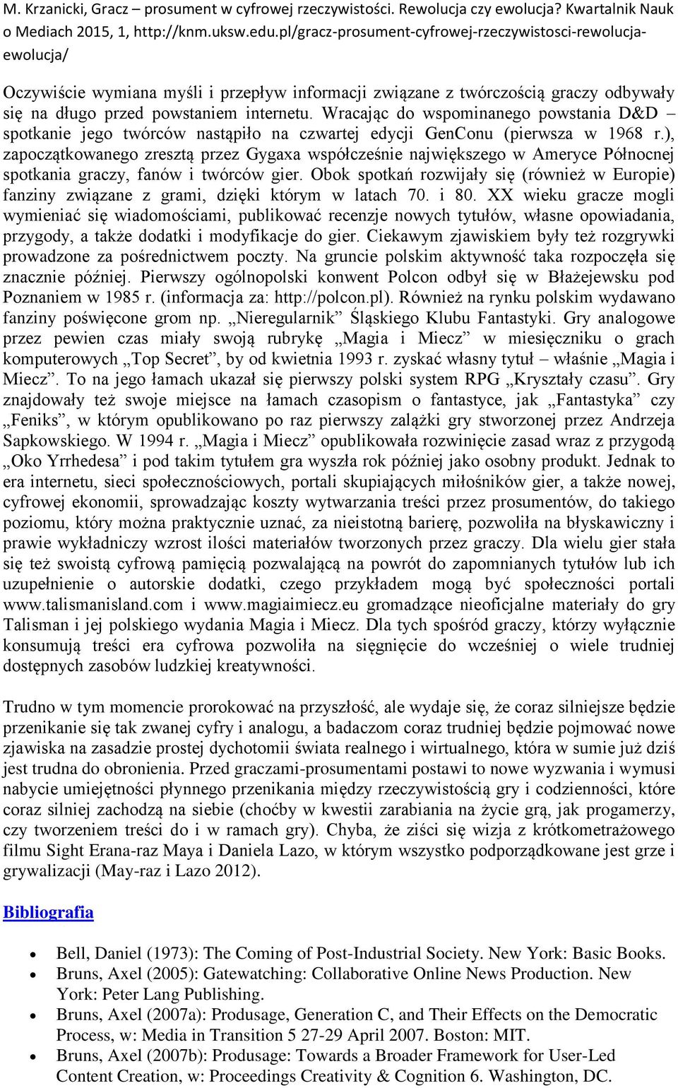 ), zapoczątkowanego zresztą przez Gygaxa współcześnie największego w Ameryce Północnej spotkania graczy, fanów i twórców gier.